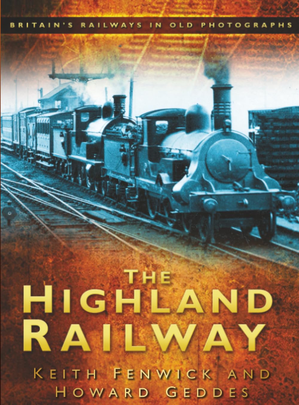 The Highland Railway by Keith Fenwick, Howard Geddes - 9780750950947
