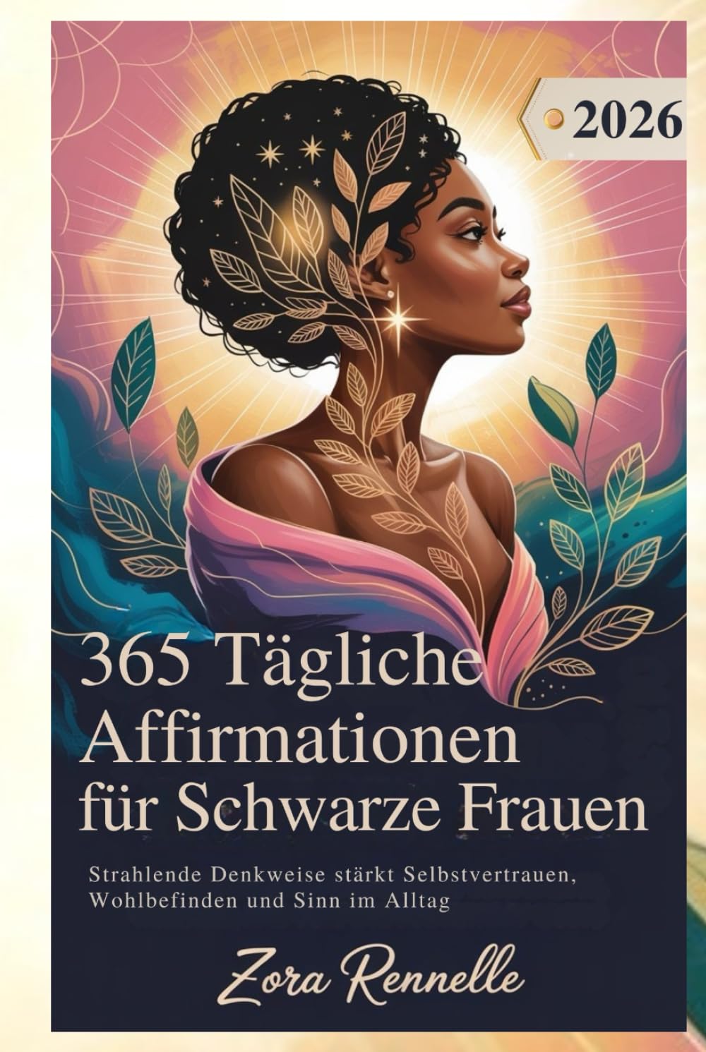365 Tägliche Affirmationen für Schwarze Frauen 2026: Strahlende Denkweise stärkt Selbstvertrauen, Wohlbefinden und Sinn im Alltag