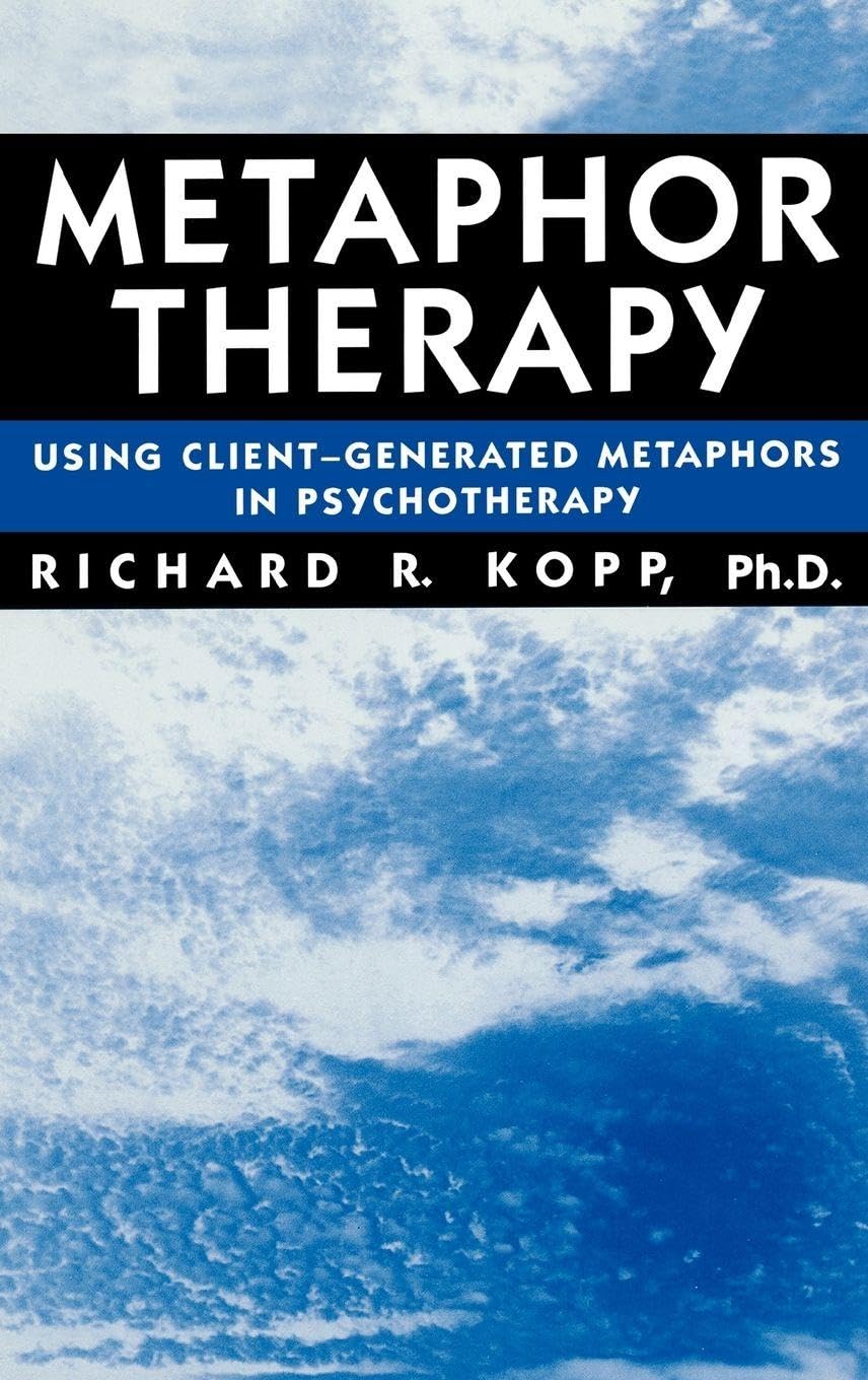 Metaphor Therapy: Using Client Generated Metaphors In Psychother