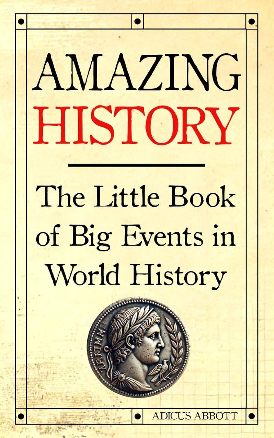 Amazing History: The Little Book of Big Events in World History