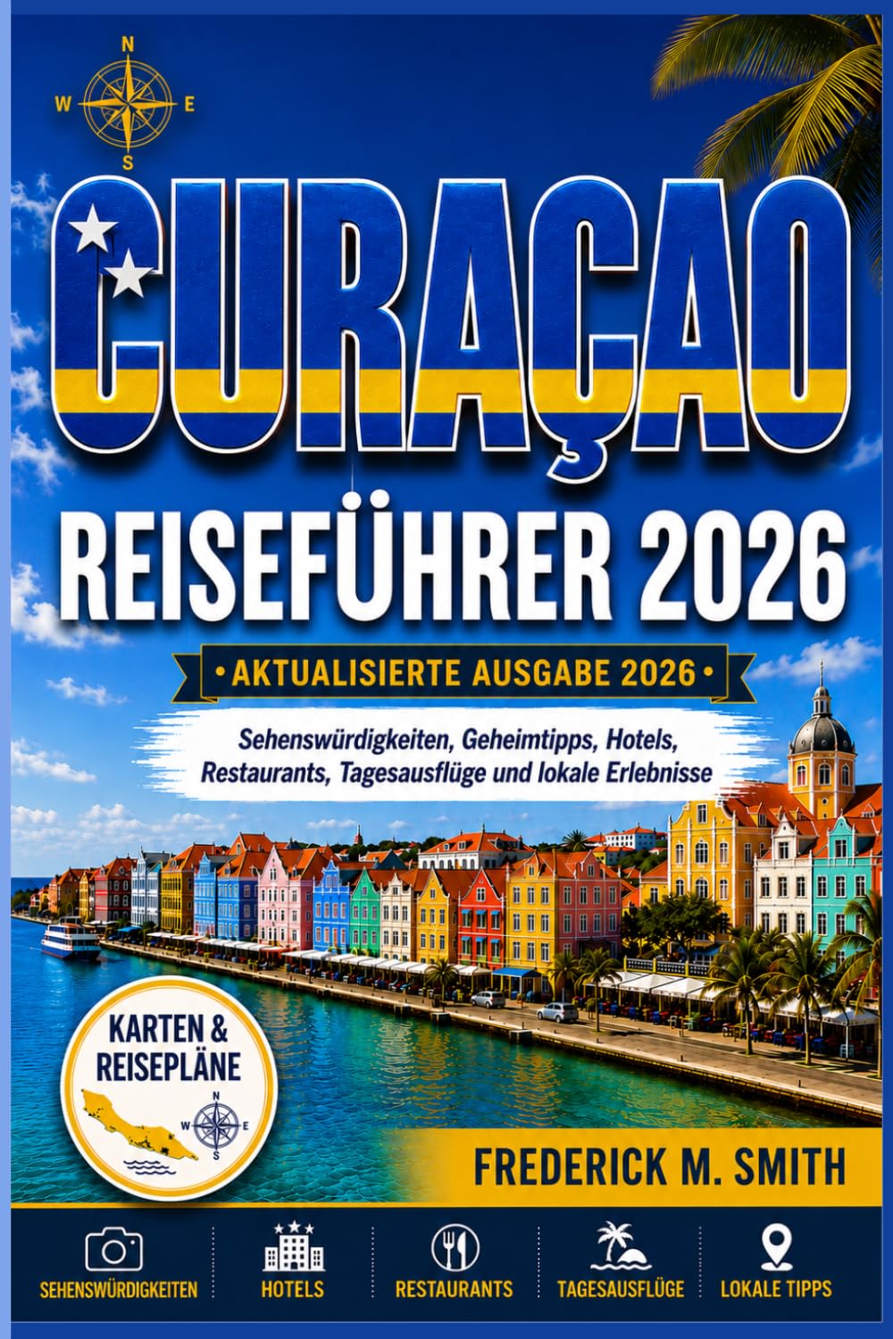 Curaçao Reiseführer 2026: Sehenswürdigkeiten, Geheimtipps, Hotels, Restaurants, Tagesausflüge und lokale Erlebnisse