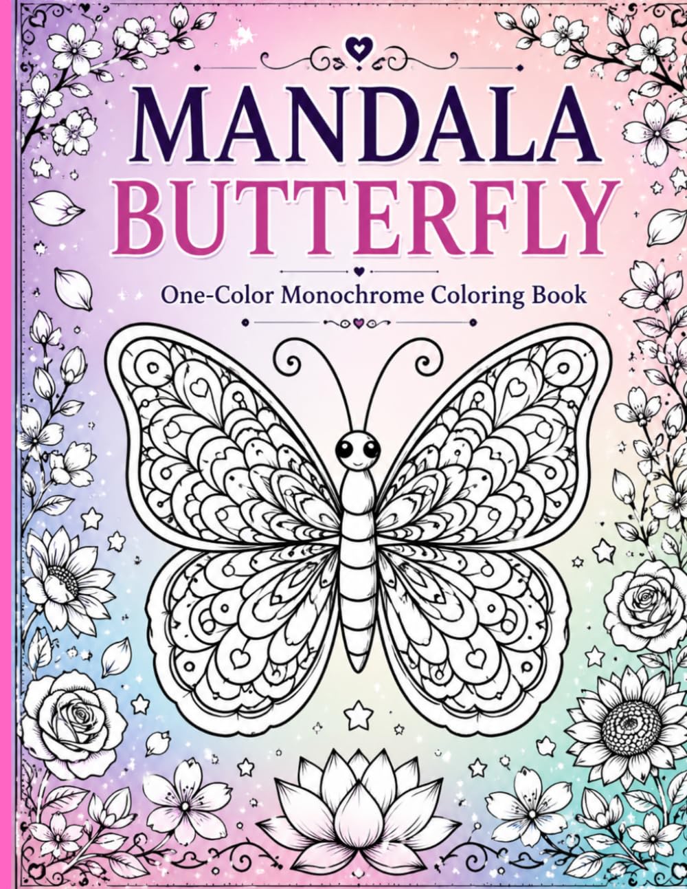 Mandala Butterfly Coloring Book: Beautiful One-Color Monochrome Butterfly & Floral Coloring Pages for Adults, Teens and Beginners