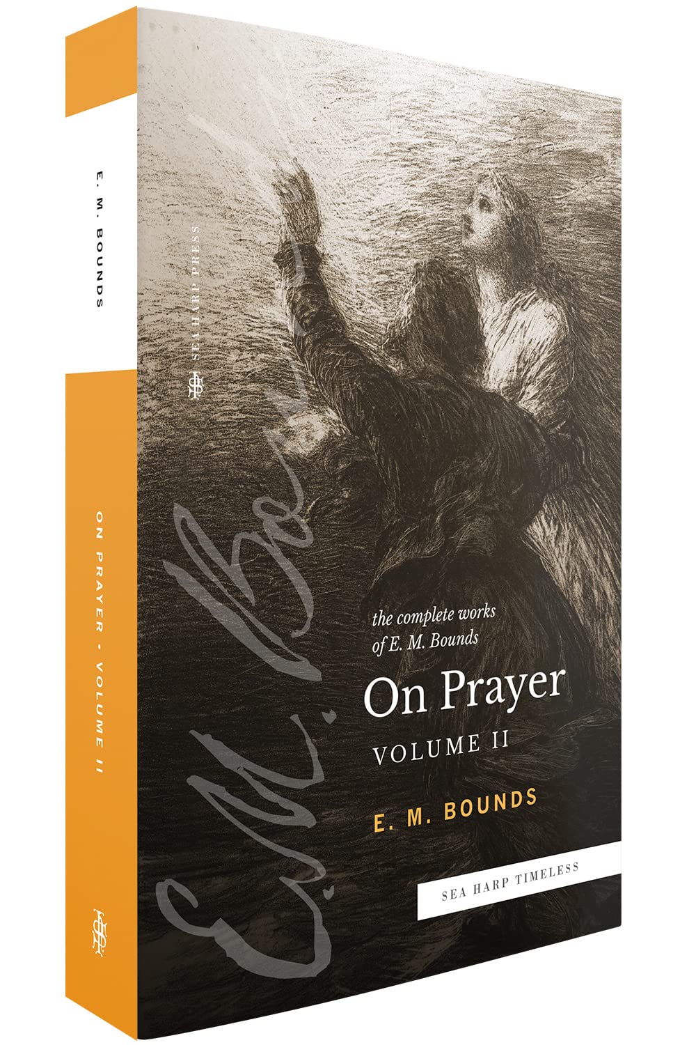 The Complete Works of E.M. Bounds On Prayer: Volume 2 (Sea Harp Timeless series)