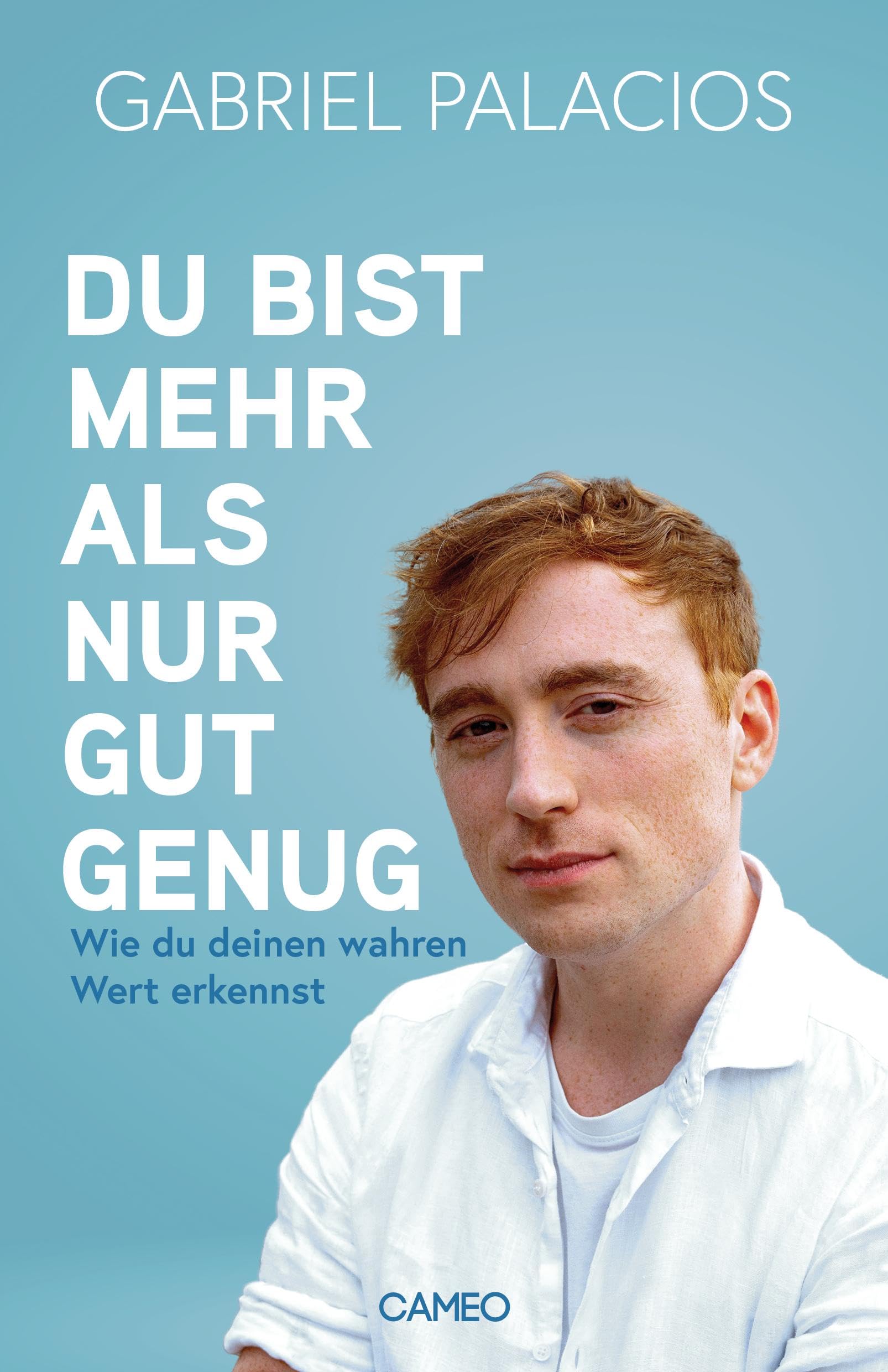 Gabriel Palacios + Du bist mehr als nur gut genug: Wie du deinen wahren Wert erkennst: Produktbeschreibung