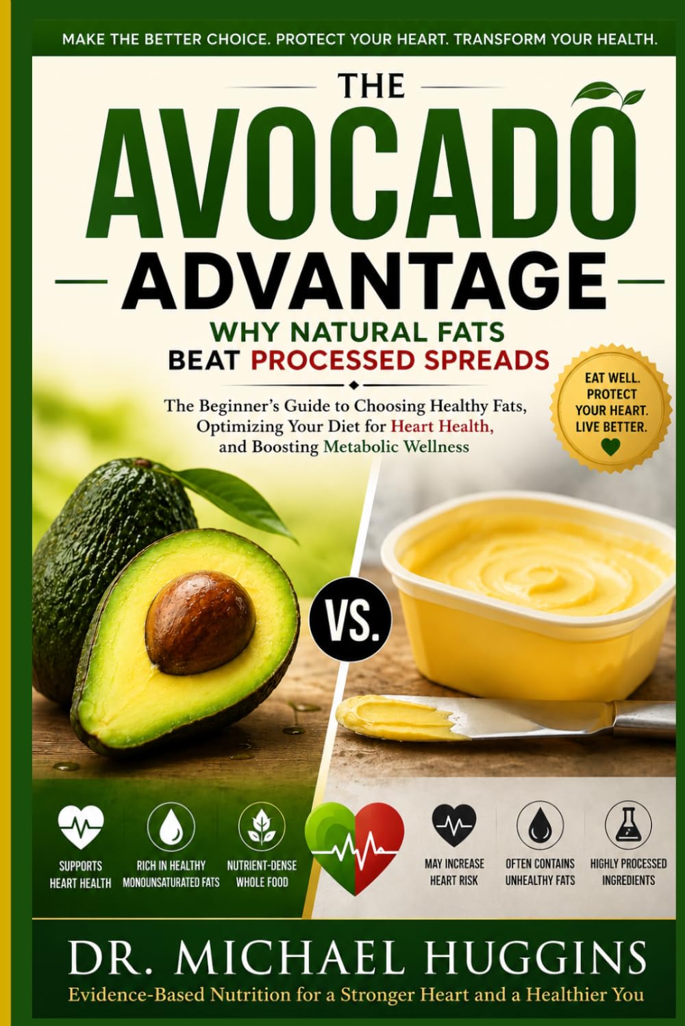 THE AVOCADO ADVANTAGE: Why Natural Fats Beat Processed Spreads: The Beginner’s Guide to Choosing Healthy Fats, Optimizing Your Diet for Heart Health, and Boosting Metabolic Wellness