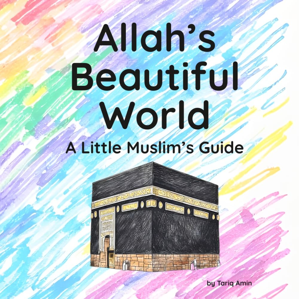 Allah's Beautiful World: A Little Muslim's Guide: A Gentle Introduction to Islam, the Five Pillars, Manners, and Kindness for Children