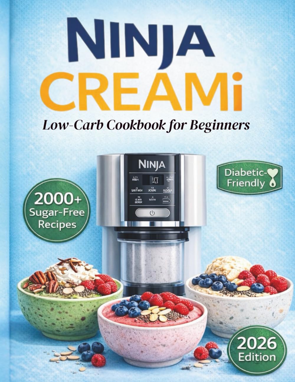 Ninja CREAMi Low-Carb Cookbook for Beginners: 2000+ Sugar-Free Recipes for Easy, Healthy Frozen Desserts, High Protein, Low-Carb Ice Cream, Smoothie ... Sorbets (The Ultimate Ninja Creami Library)      Paperback – January 15, 2026