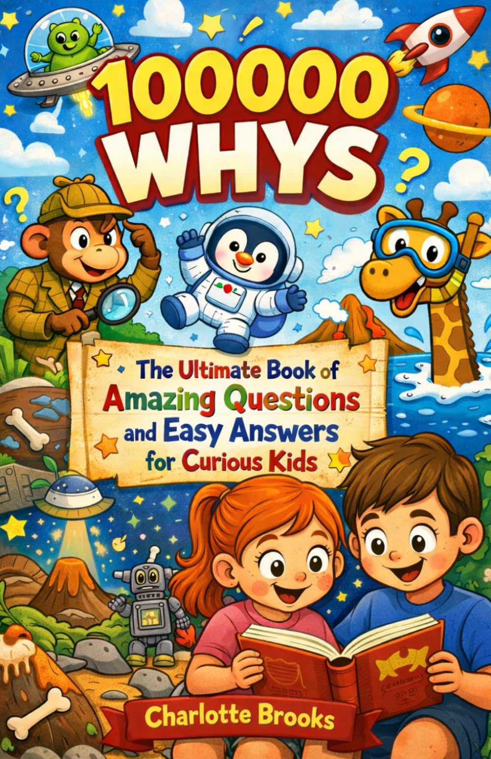 100000 WHYS: The Ultimate Book of Amazing Questions and Easy Answers for Curious Kids
