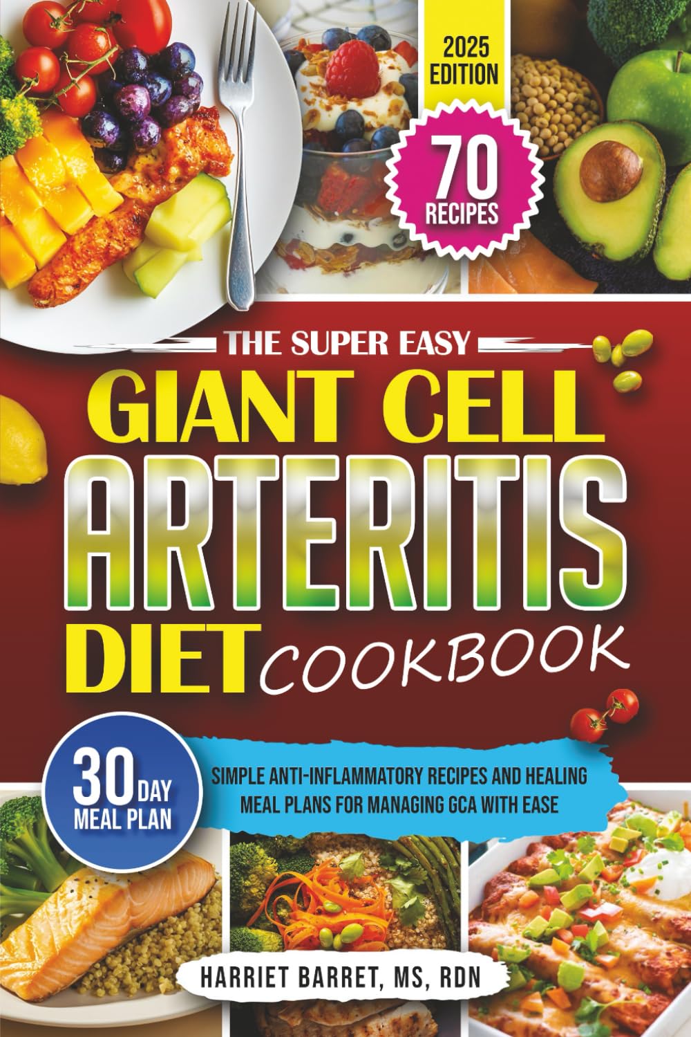 THE SUPER EASY GIANT CELL ARTERITIS DIET COOKBOOK: “Simple Anti-Inflammatory Recipes and Healing Meal Plans for Managing GCA with Ease”