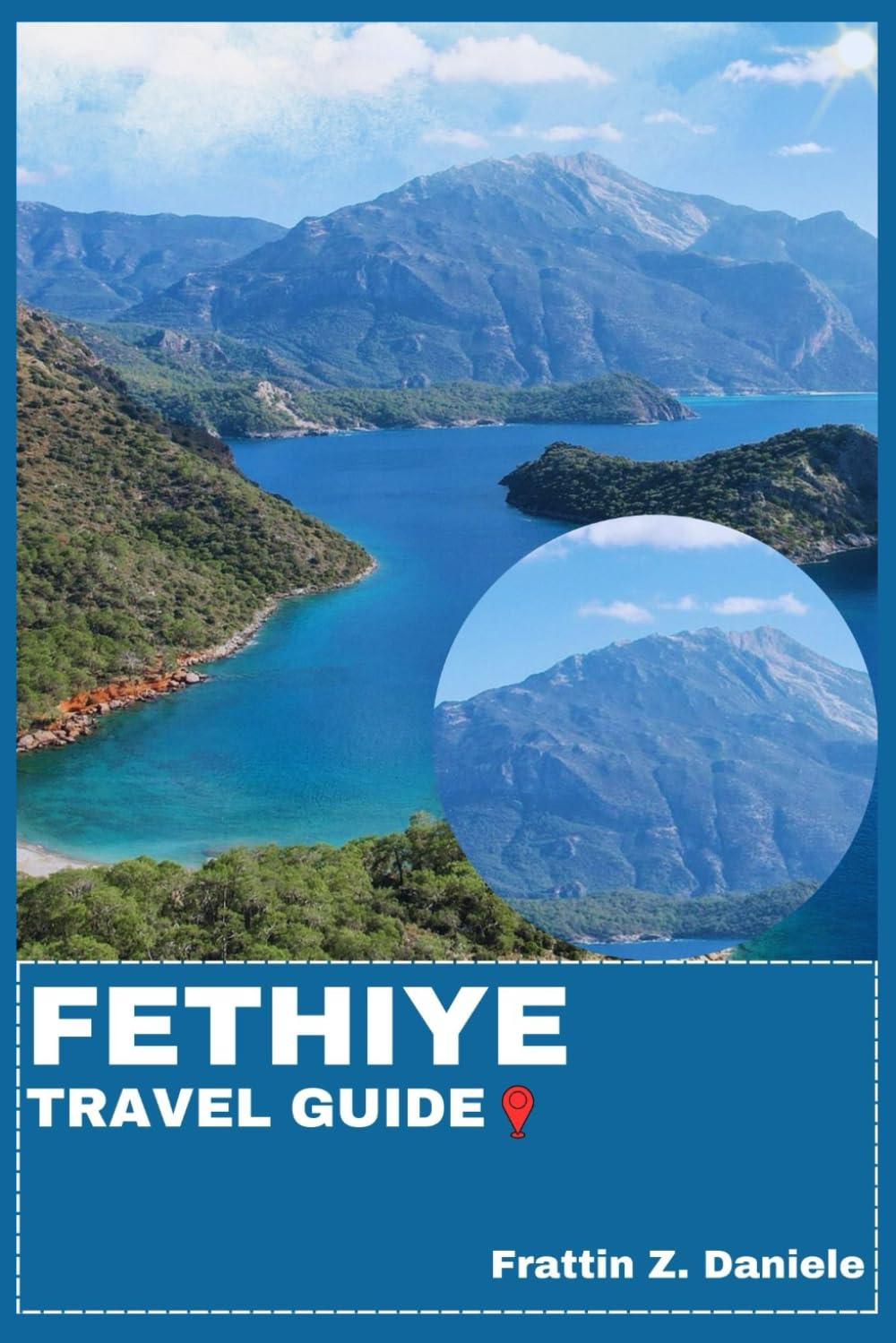 FETHIYE TRAVEL GUIDE: Your Essential Fethiye Travel Handbook: Itineraries, Planning Tips, Local Secrets, Culture, Food & Adventure