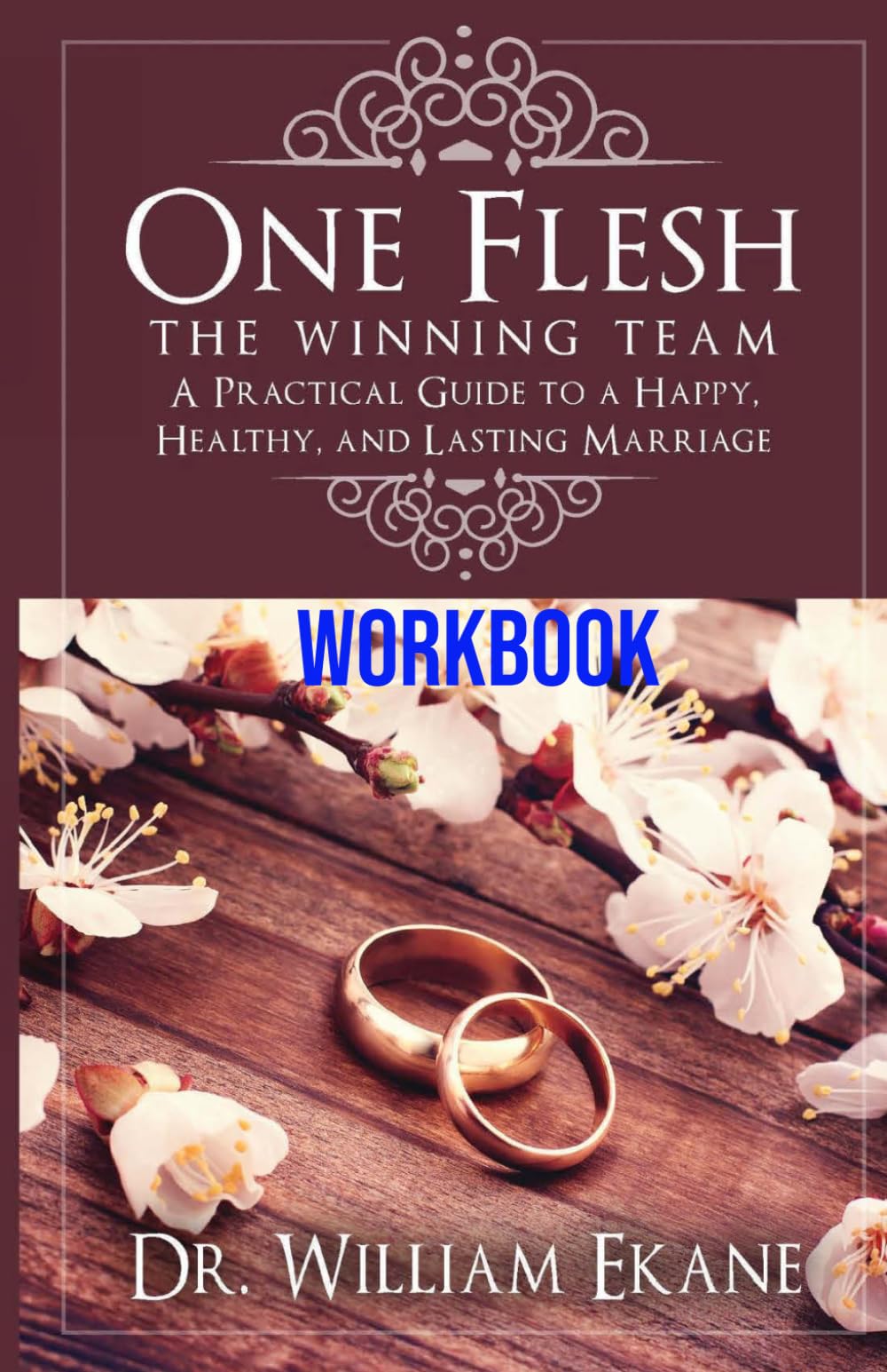 One Flesh - the Winning Team A Practical Guide to a Happy, Healthy, and Lasting Marriage WORKBOOK