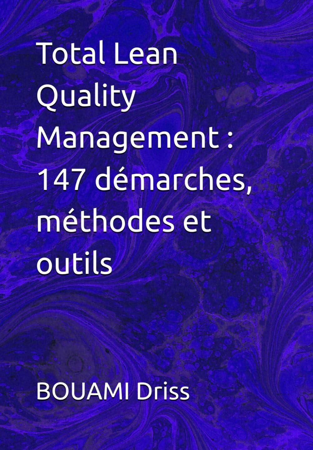 Total Lean Quality Management : 147 démarches, méthodes et outils