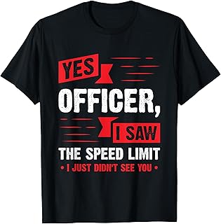 The Racer's Excuse: 'Yes Officer I Saw The Speed Limit' Car Enthusiast T-Shirt