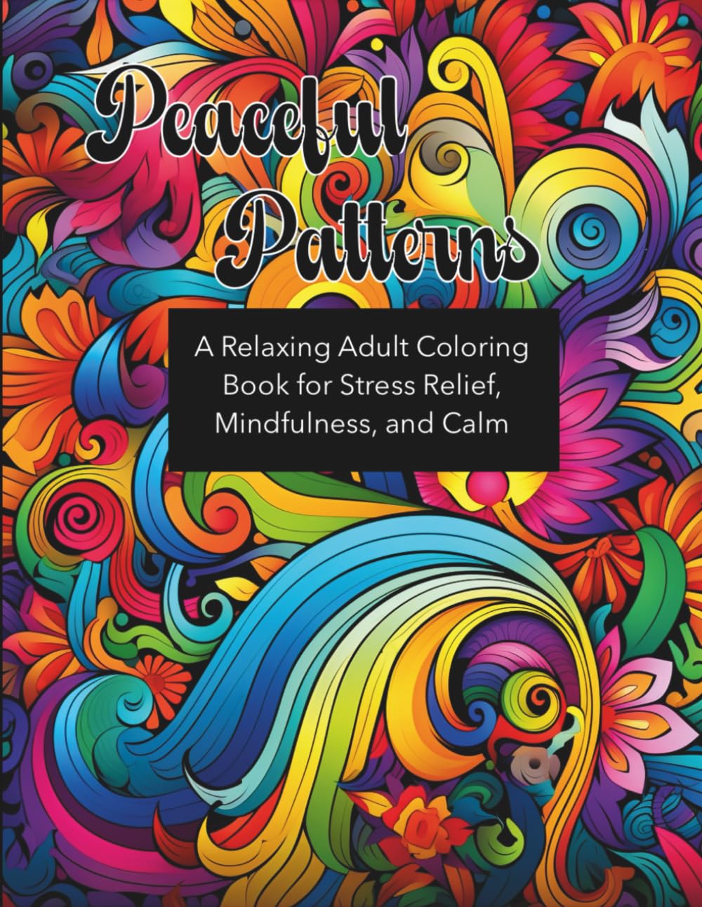 Peaceful Patterns: A Relaxing Adult Coloring Book for Stress Relief, Mindfulness, and Calm