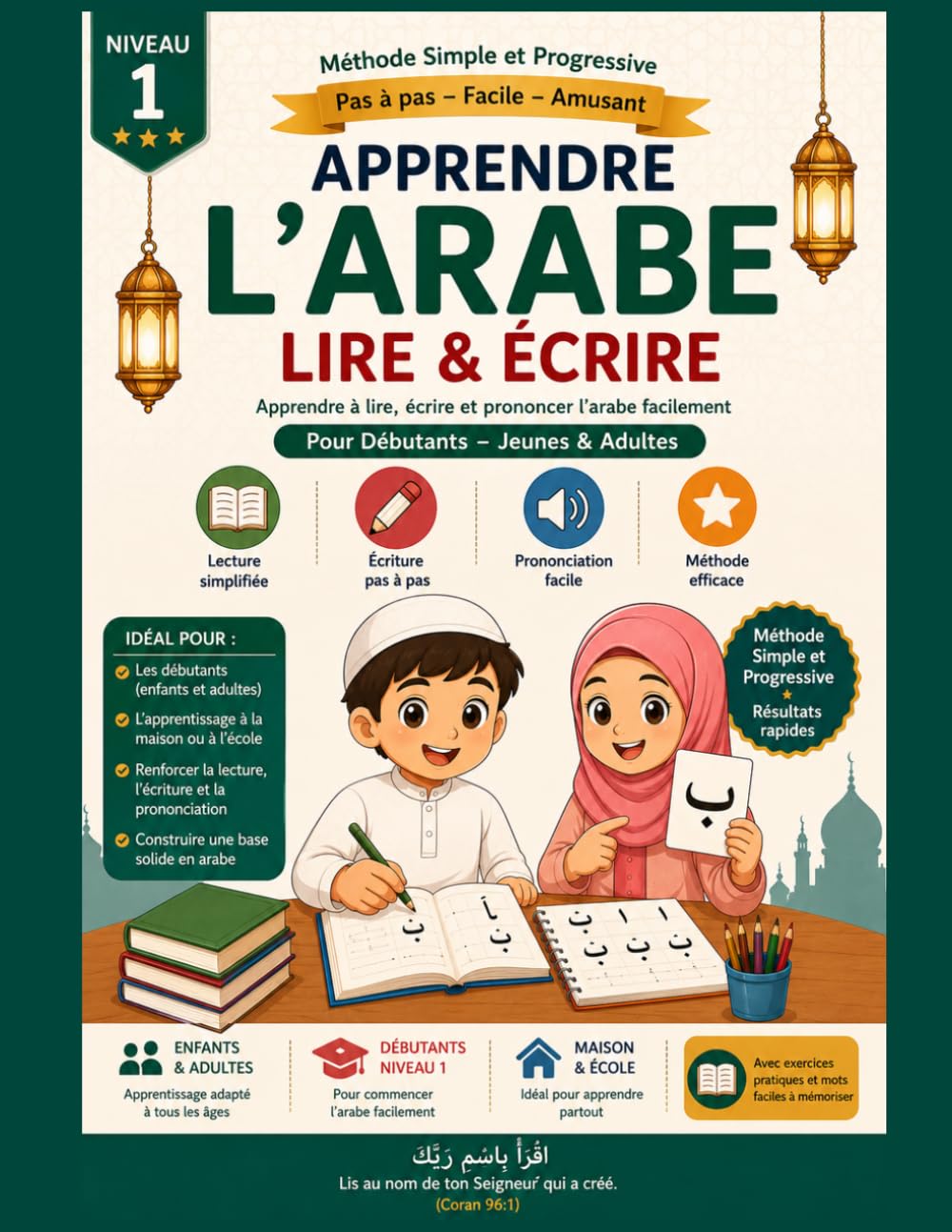 ARABE pour Débutants : Apprendre à Lire, Écrire et Prononcer l’Arabe Facilement | Cahier d’Exercices et Méthode Pas à Pas pour Enfants, Jeunes & Adultes