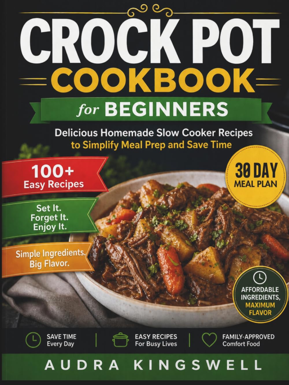 Crock Pot Cookbook for Beginners: Delicious Homemade Slow Cooker Recipes to Simplify Meal Prep and Save Time