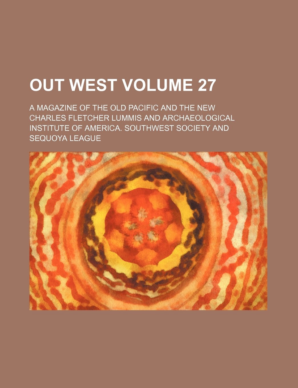 Out West Volume 27; A Magazine of the Old Pacific and the New