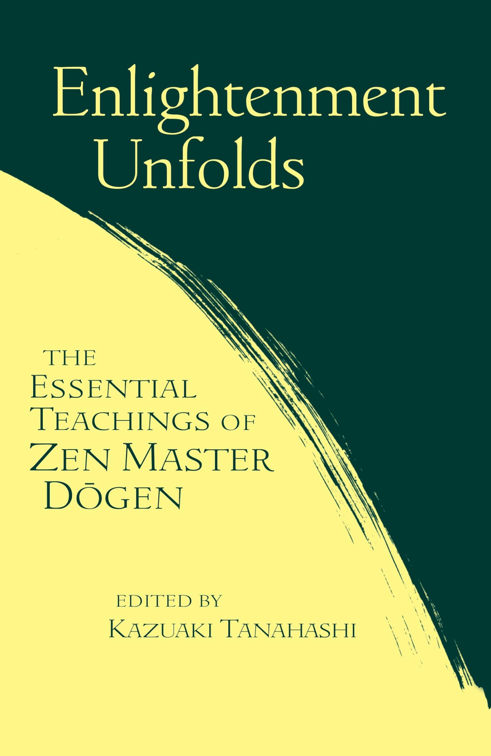 Enlightenment Unfolds: Essential Teachings Of Zen Master Dogen