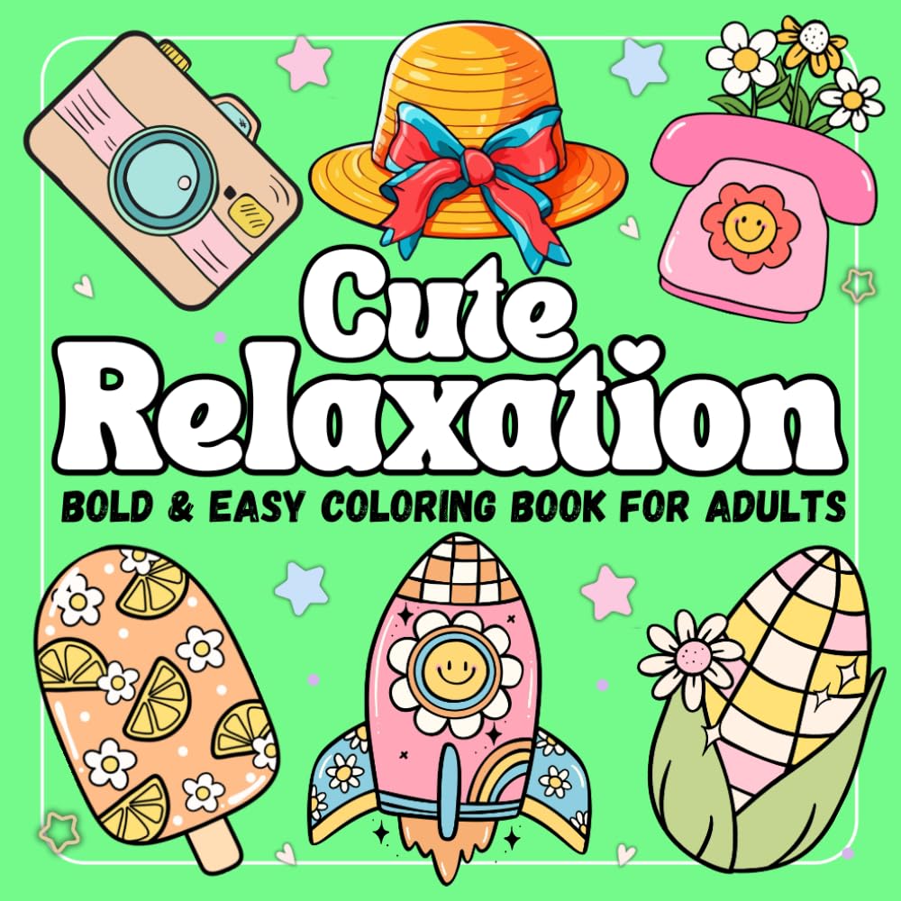 Cute Relaxation Bold and Easy Coloring Book for Adults: 50 Simple & Relaxing Designs Featuring Cute Stuffs, Landscapes, Flowers, Food and Snacks and More Designs for Relaxation and Stress Relief.