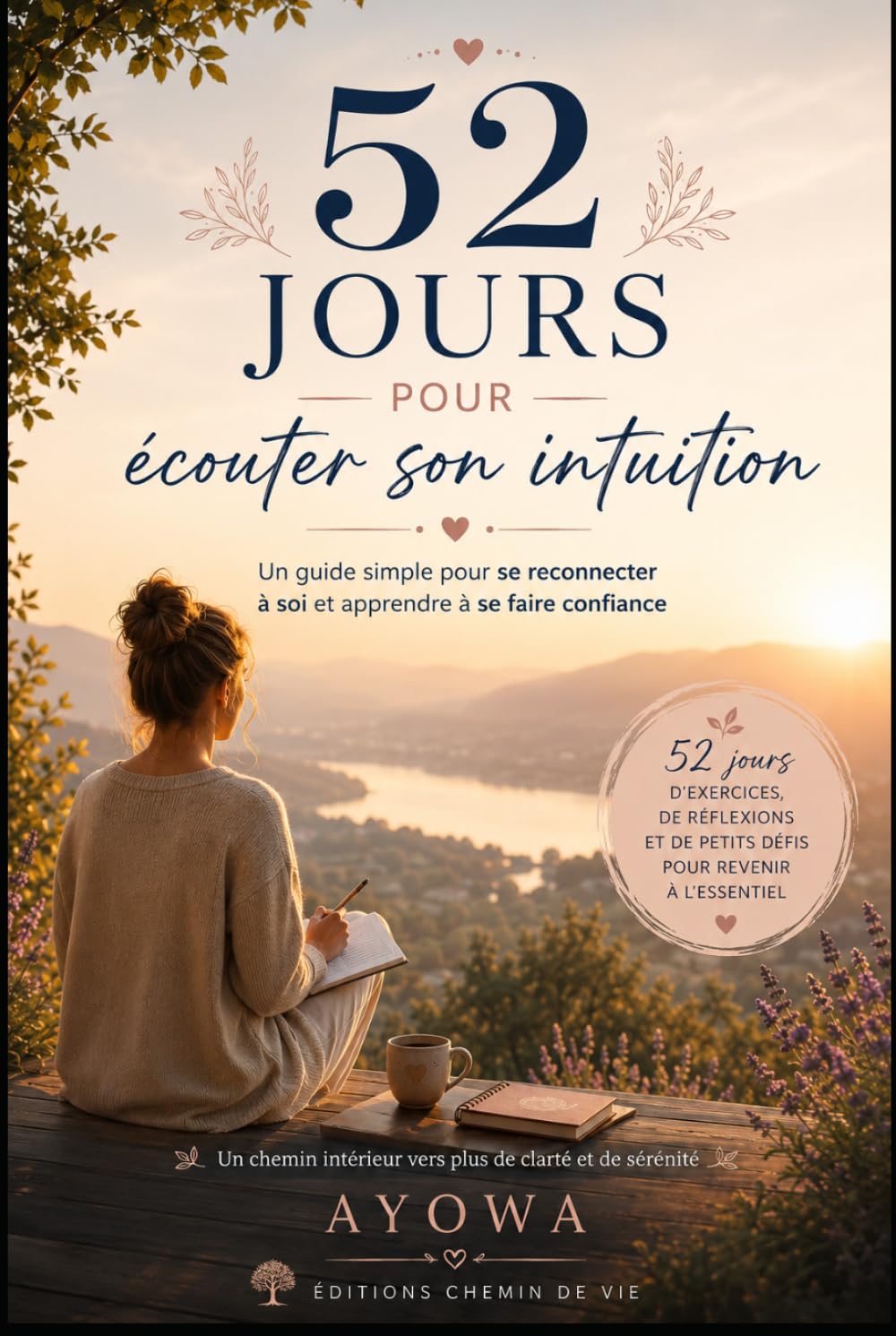52 jours pour écouter son intuition: Un guide simple pour se reconnecter à soi et apprendre à se faire confiance. (52 jours pour évoluer intérieurement)