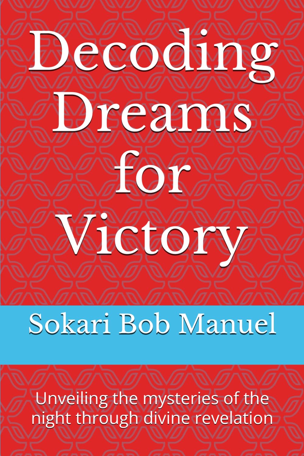 Decoding Dreams for Victory: Unveiling the mysteries of the night through divine revelation
