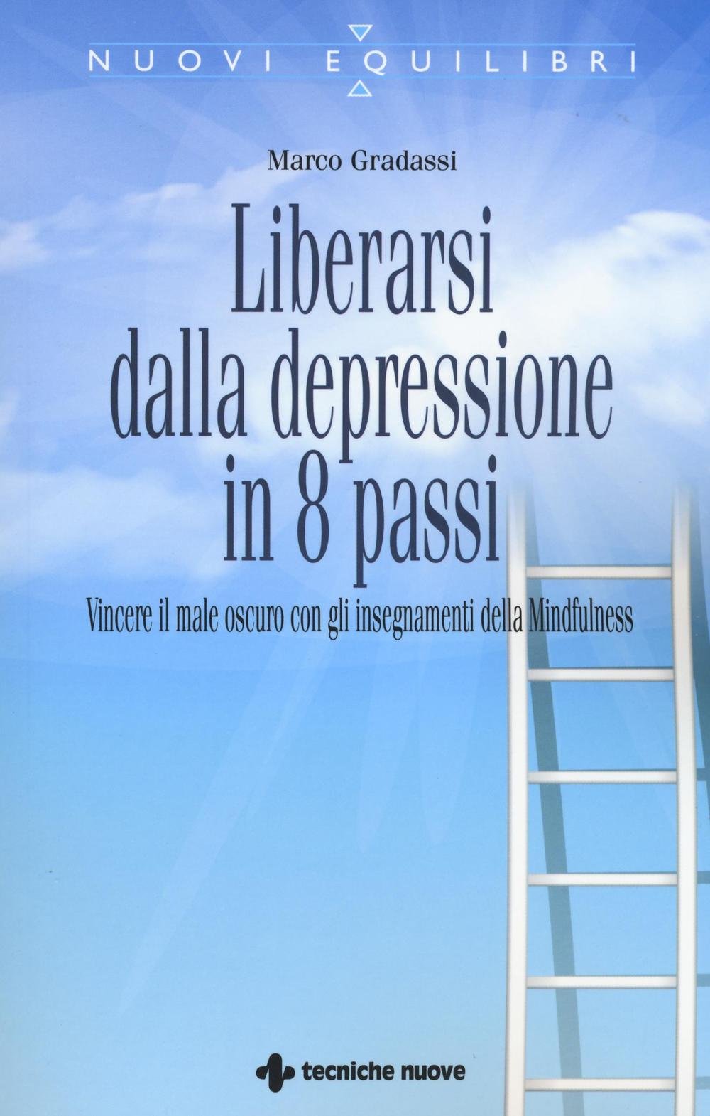 Liberarsi Dalla Depressione In 8 Passi. Vincere Il Male Oscuro Con Gli Insegnamenti Della Mindfulness - 4