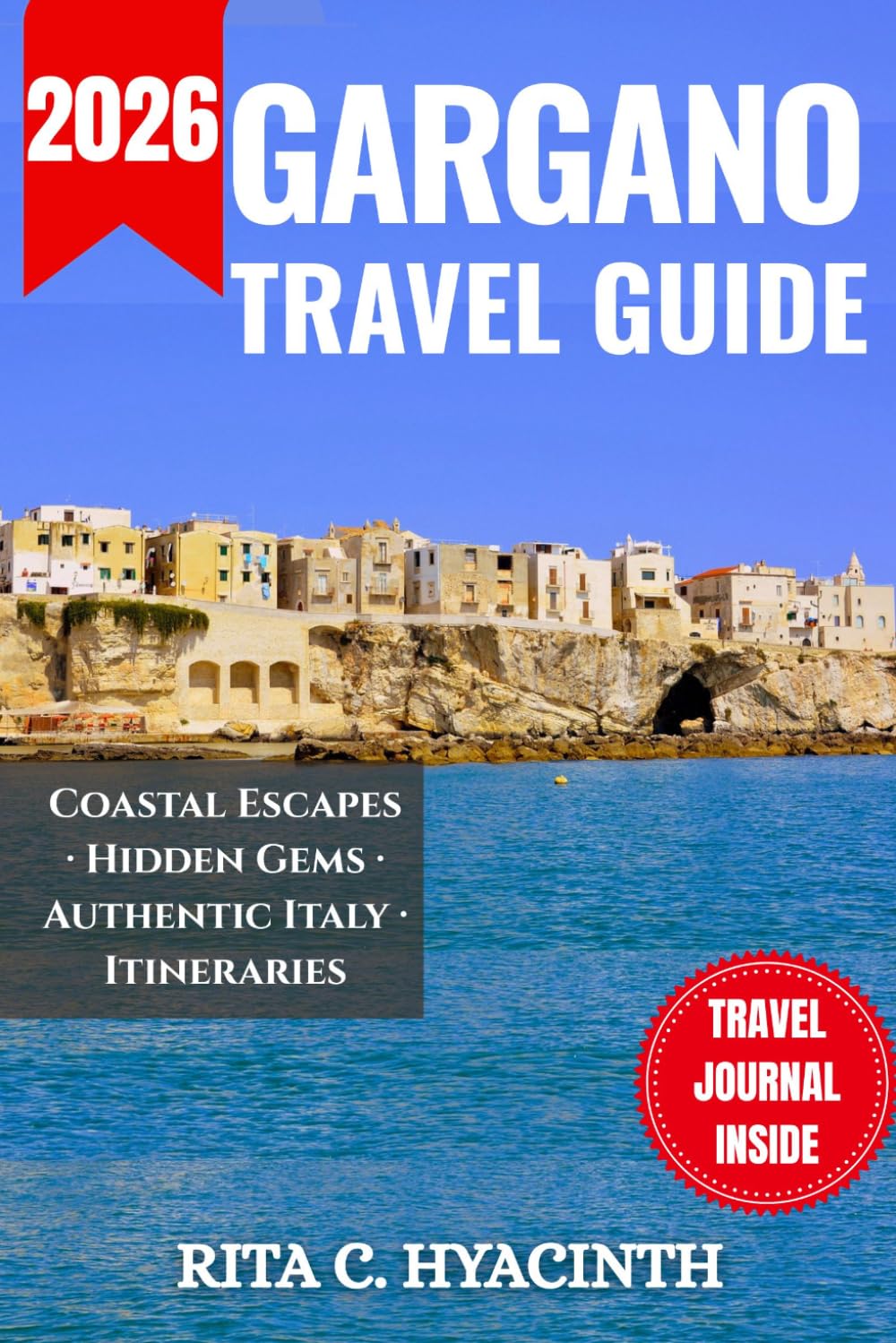 GARGANO TRAVEL GUIDE: The Definitive Full-Color Travel Guide & Planner to Italy’s Adriatic Hidden Gems | Featuring Secret Itineraries, a Personal ... for Vieste, Peschici, and the Foresta Umbra