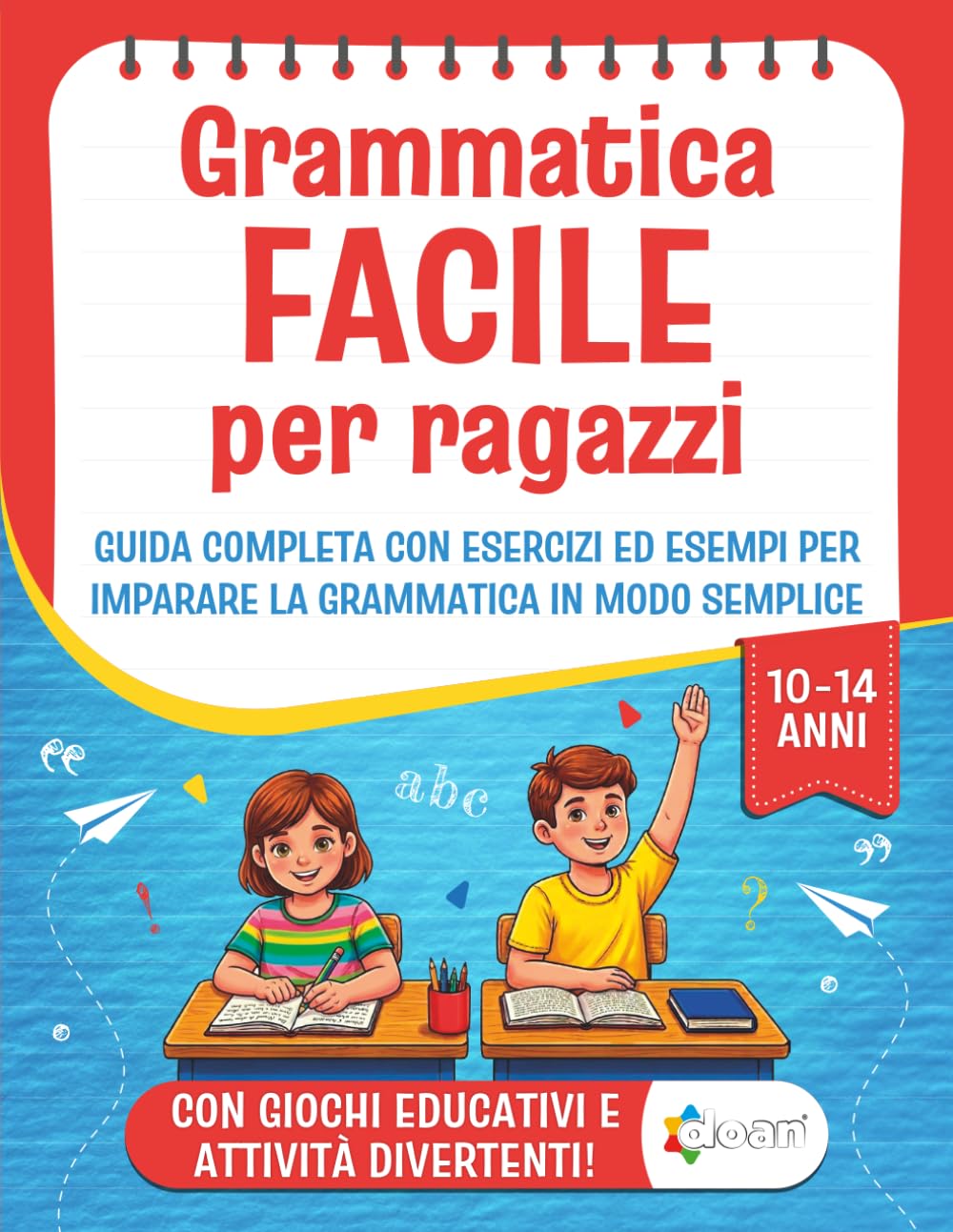 Grammatica Facile per Ragazzi 10-14 anni: guida completa con esercizi ed esempi per imparare la grammatica in modo semplice e affrontare con successo verifiche e compiti in classe