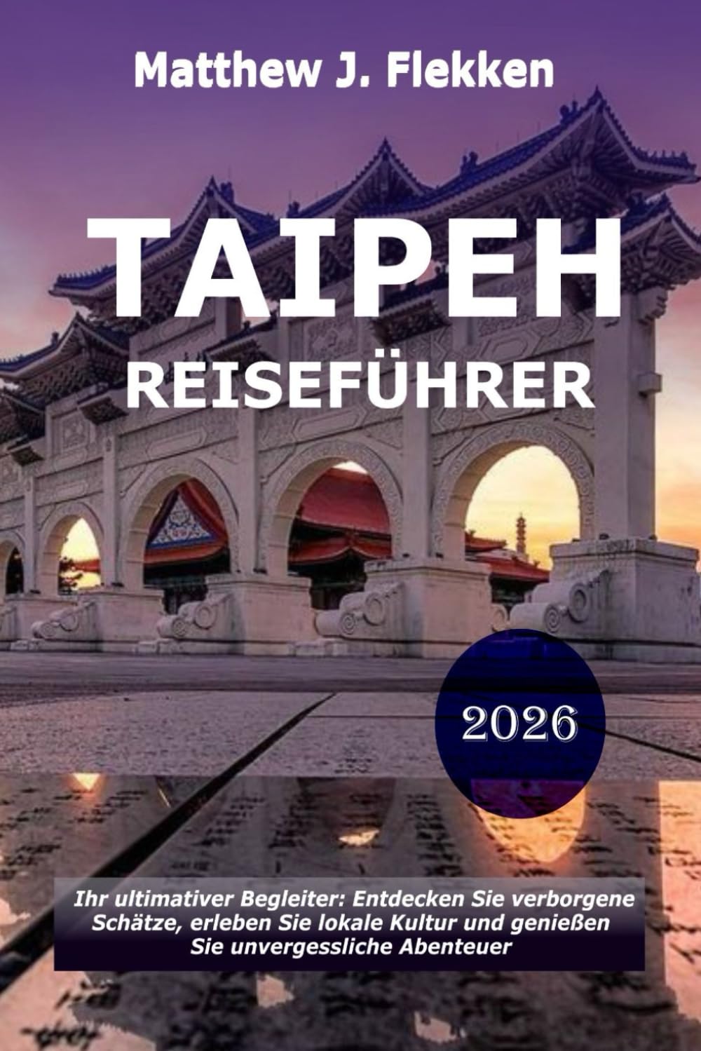 Taipeh Reiseführer 2026: Dein ultimativer Begleiter, um versteckte Schätze zu entdecken, die lokale Kultur zu umarmen und unvergessliche Abenteuer zu erleben