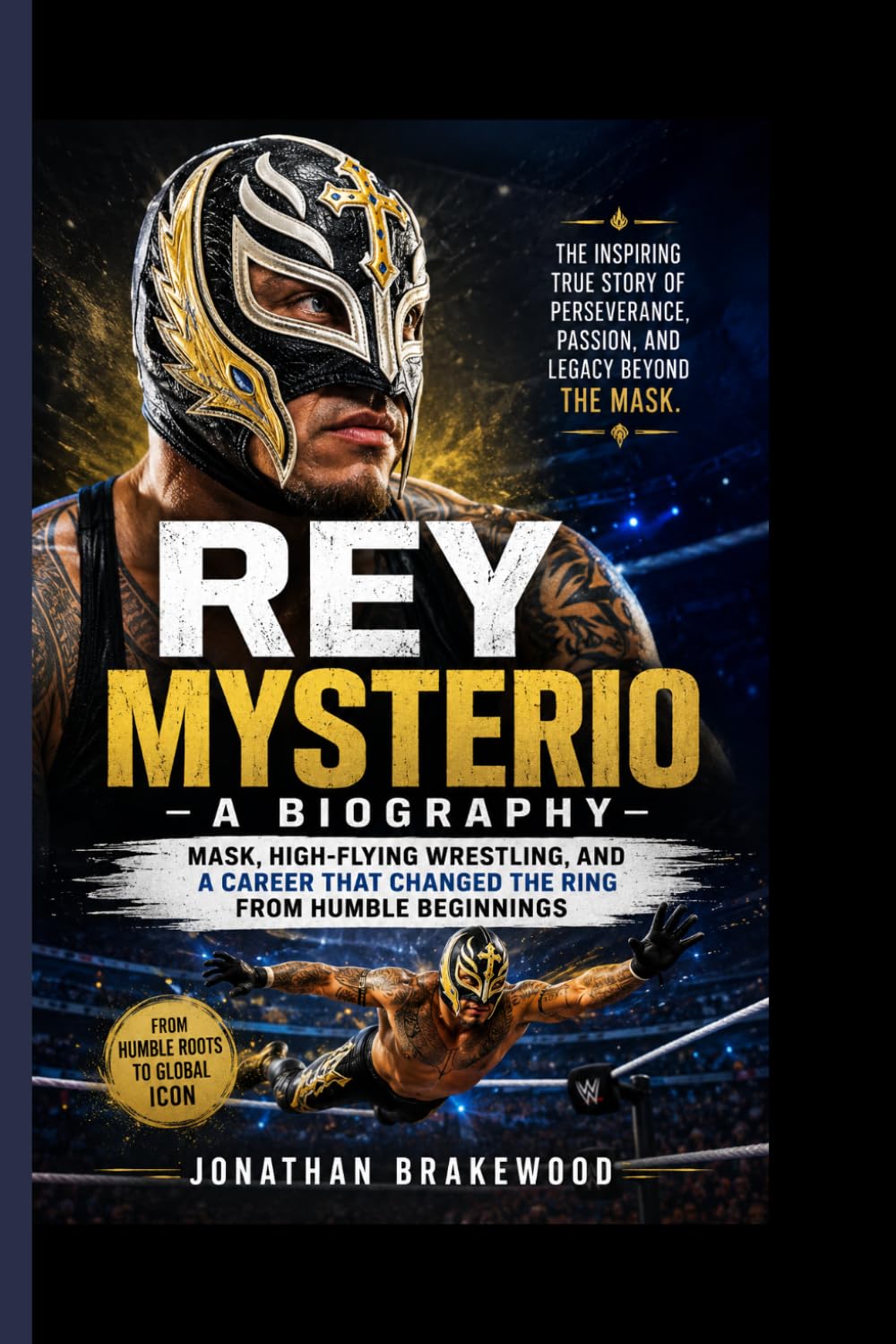 REY MYSTERIO- A BIOGRAPHY: Mask, High-Flying Wrestling, and a Career That Changed the Ring from humble beginnings
