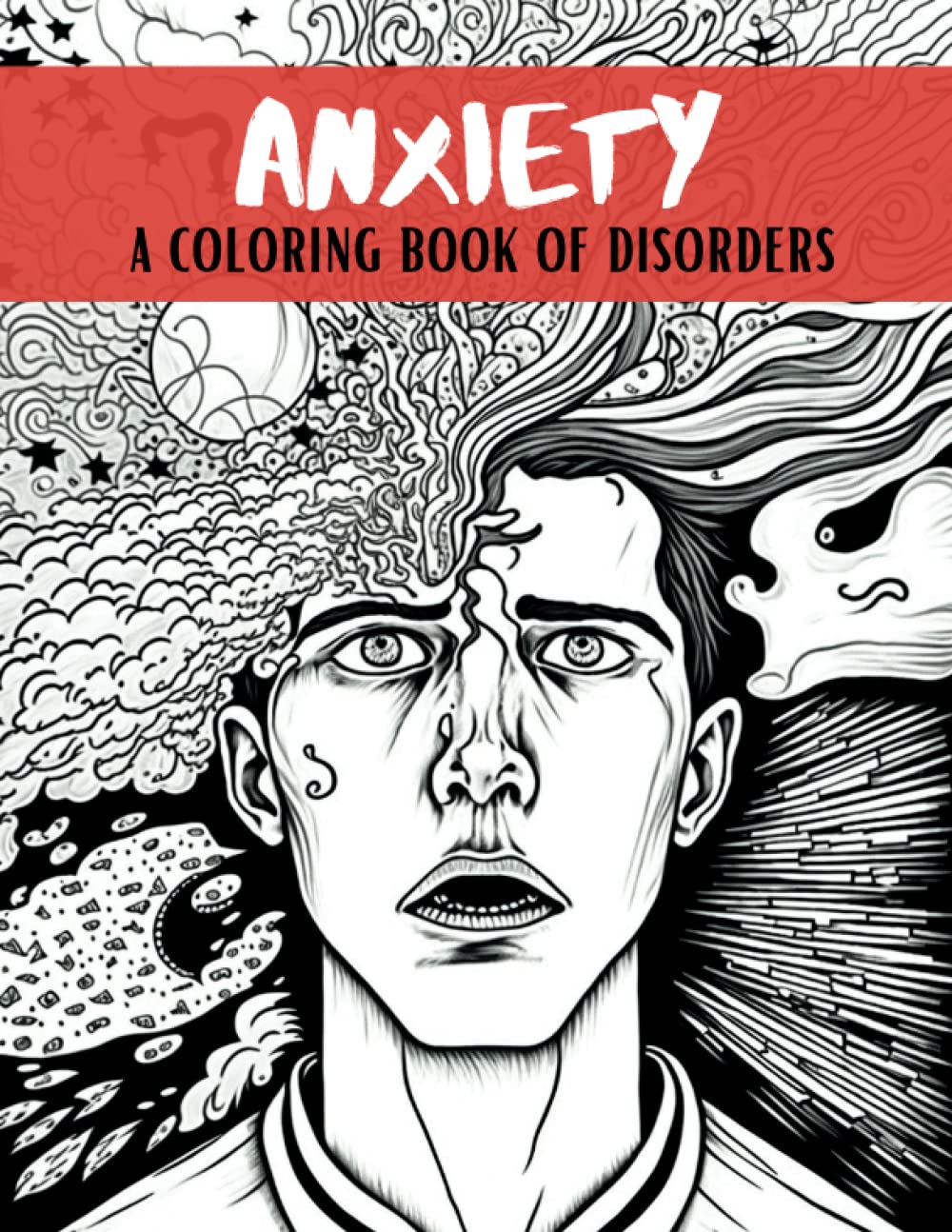 Anxiety: a coloring book of disorders, designed to help alleviate anxiety and promote mental wellness through the power of art therapy.
