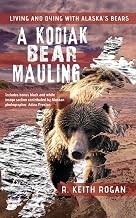 A Kodiak Bear Mauling: Living and Dying with Alaska's Bears