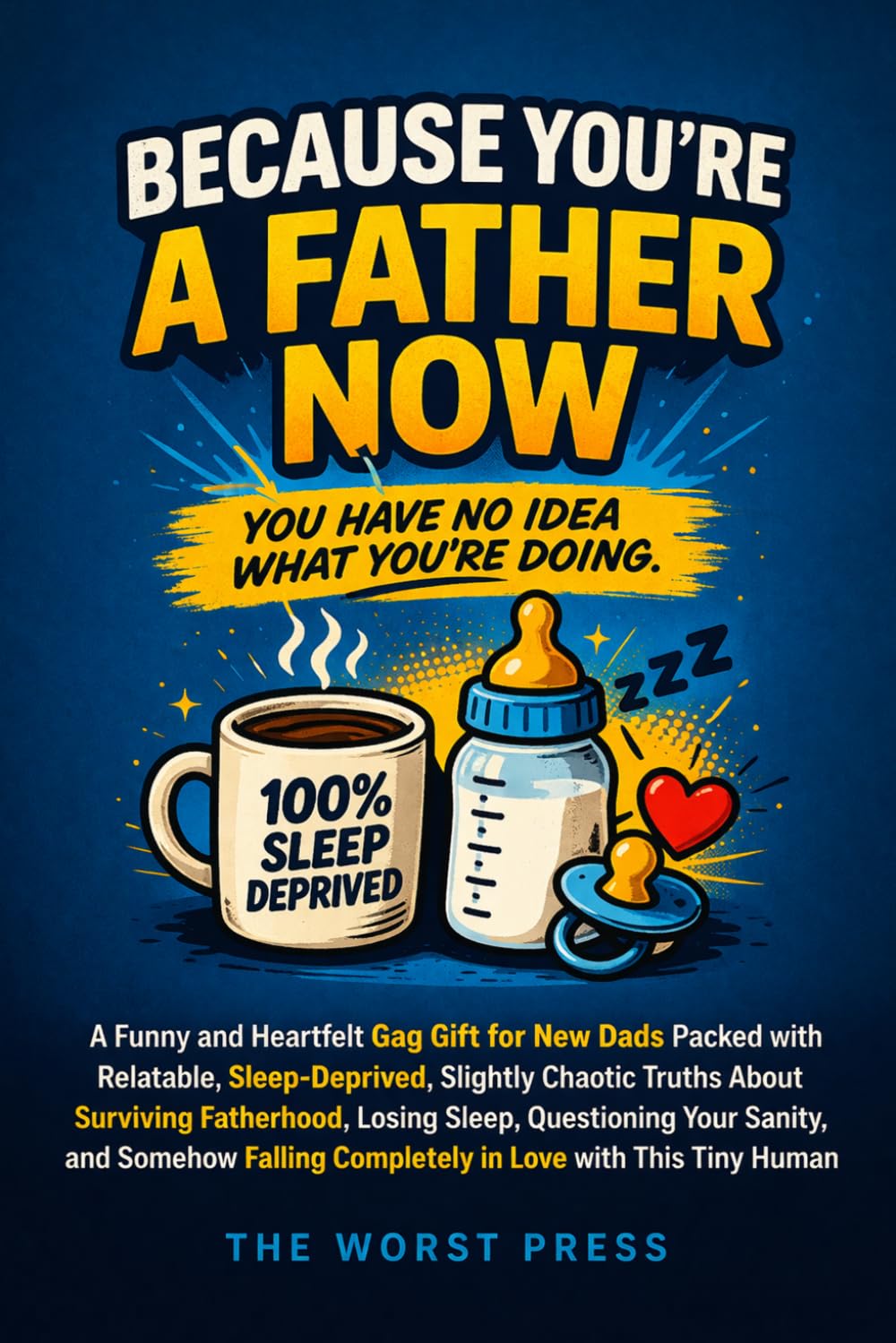 Because You're a Father Now: Funny and Heartfelt Gag Gift for New Dads Packed with Relatable, Sleep-Deprived, Slightly Chaotic Truths About Surviving ... Falling Completely in Love with This Tin