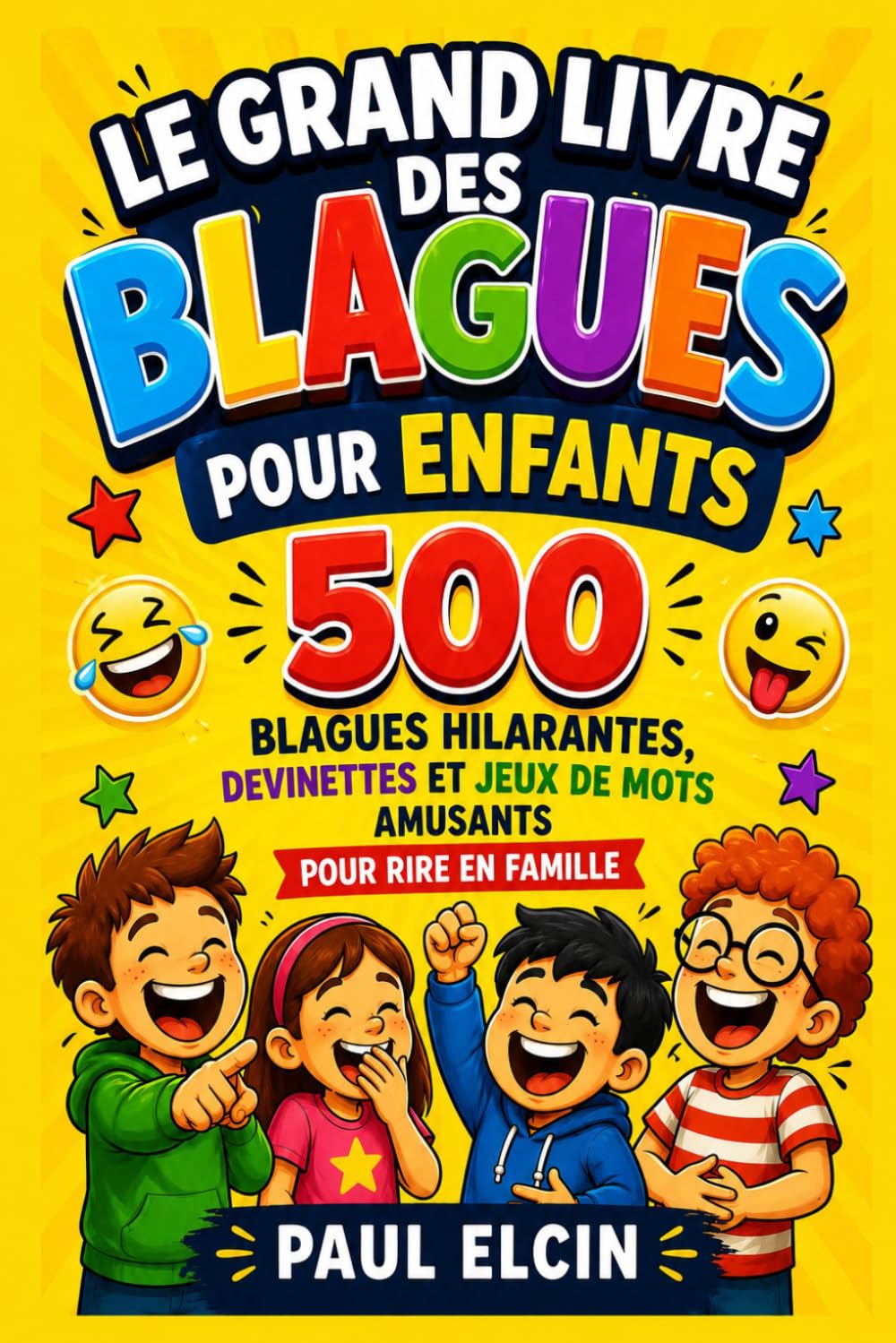 Le Grand Livre des Blagues pour Enfants: 500 blagues hilarantes, devinettes et jeux de mots amusants pour rire en famille (6-12 ans) (recueil de blagues hilarantes)