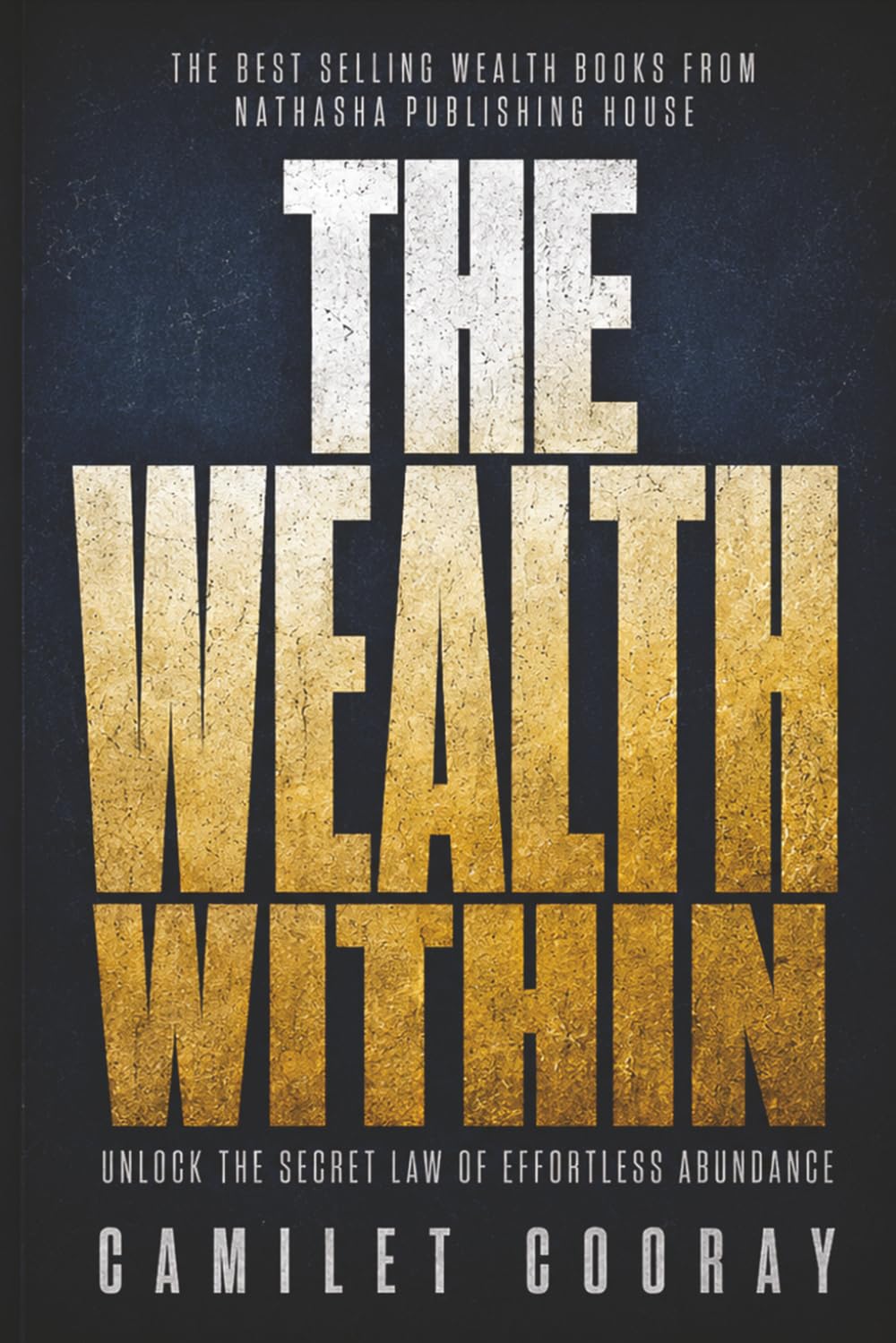 The Wealth Within: Unlock the Secret Law of Effortless Abundance