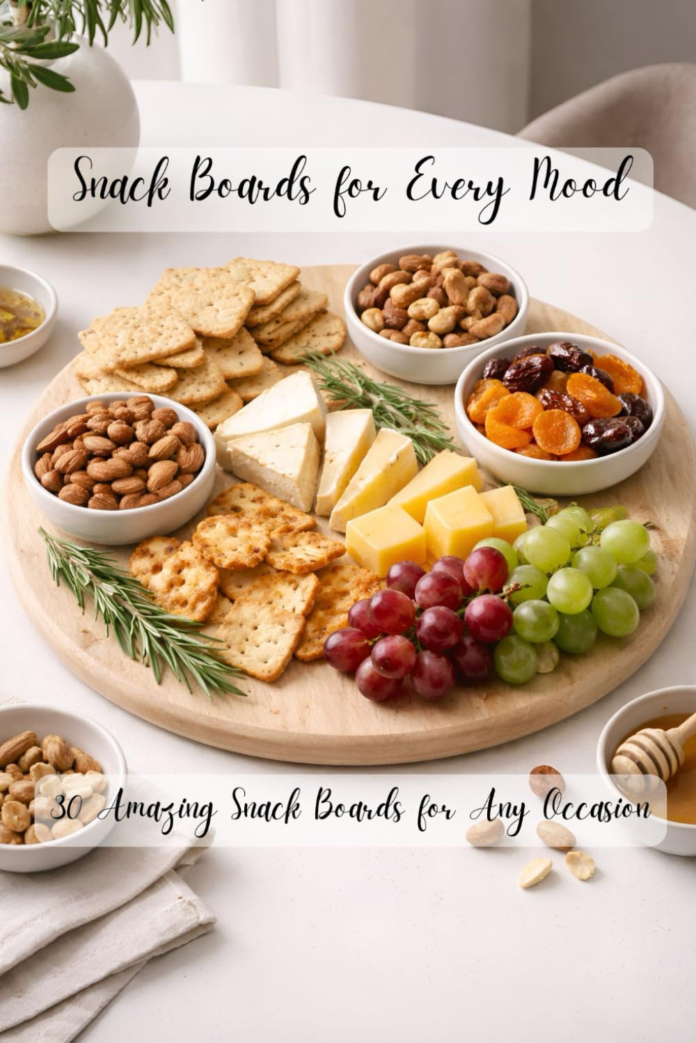 Snack Boards for Every Mood: 30 Amazing Snack Boards for Any Occasion (Board Recipes)