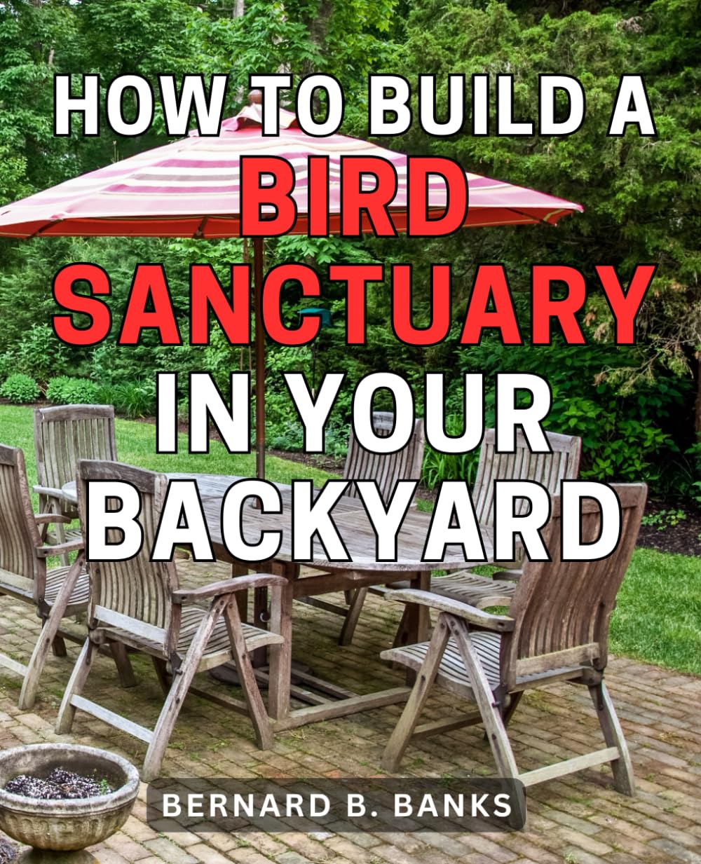 How To Build A Bird Sanctuary In Your Backyard: A Guide to Building a Thriving Avian Habitat at Home | Unlock the Secrets of Bird-Friendly Landscaping & Connecting with the Beauty of Nature