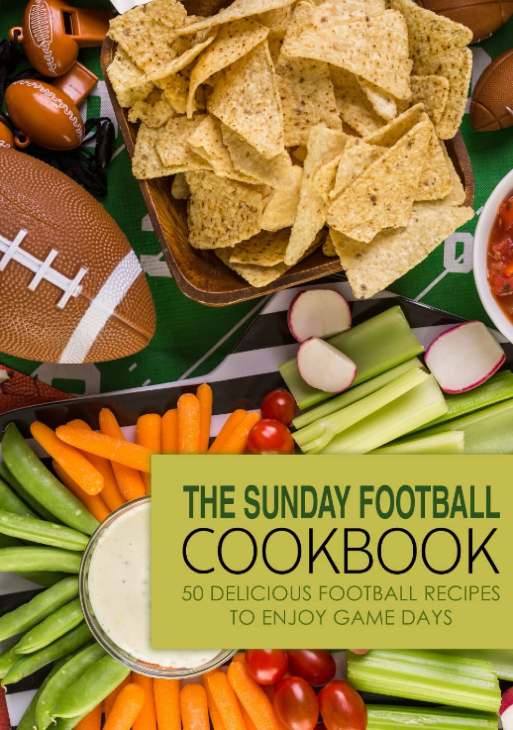The Sunday Football Cookbook: 50 Delicious Football Recipes to Enjoy Game Days