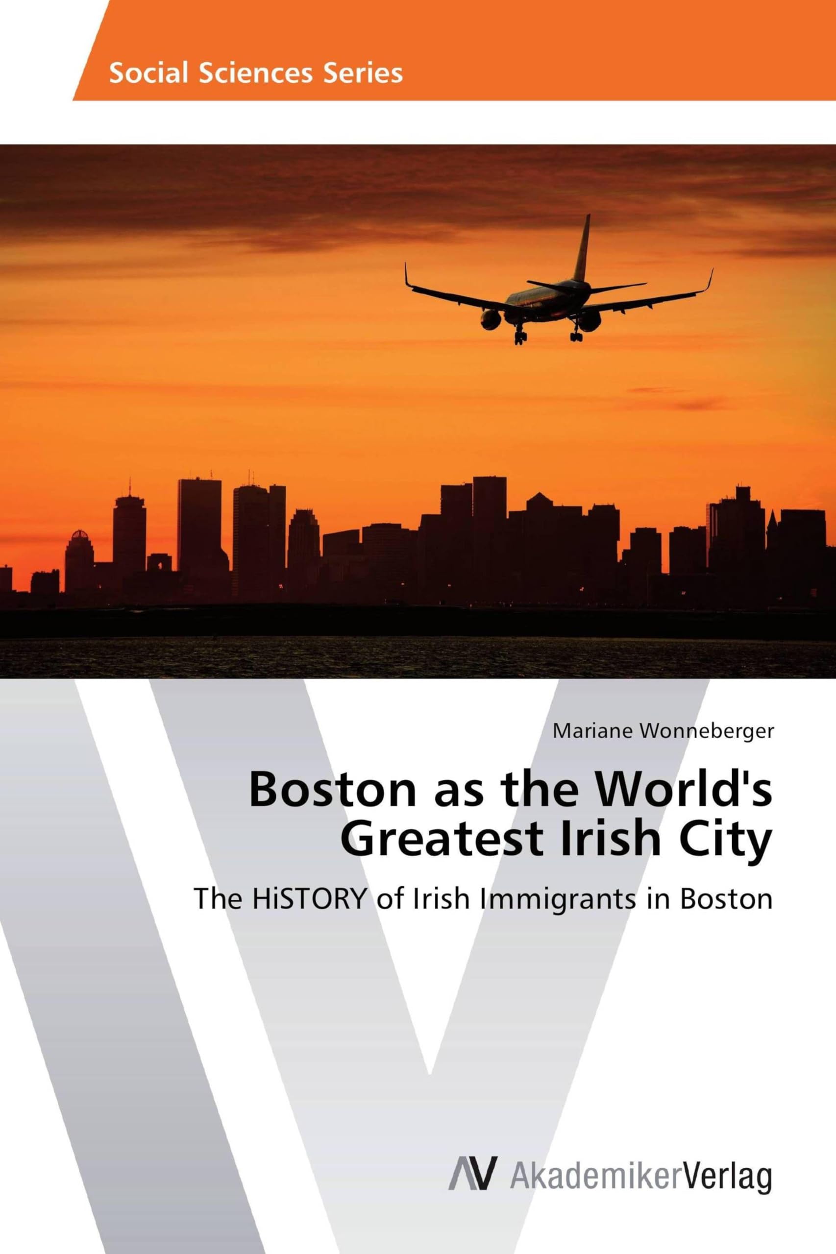 Boston as the World's Greatest Irish City: The HiSTORY of Irish Immigrants in Boston