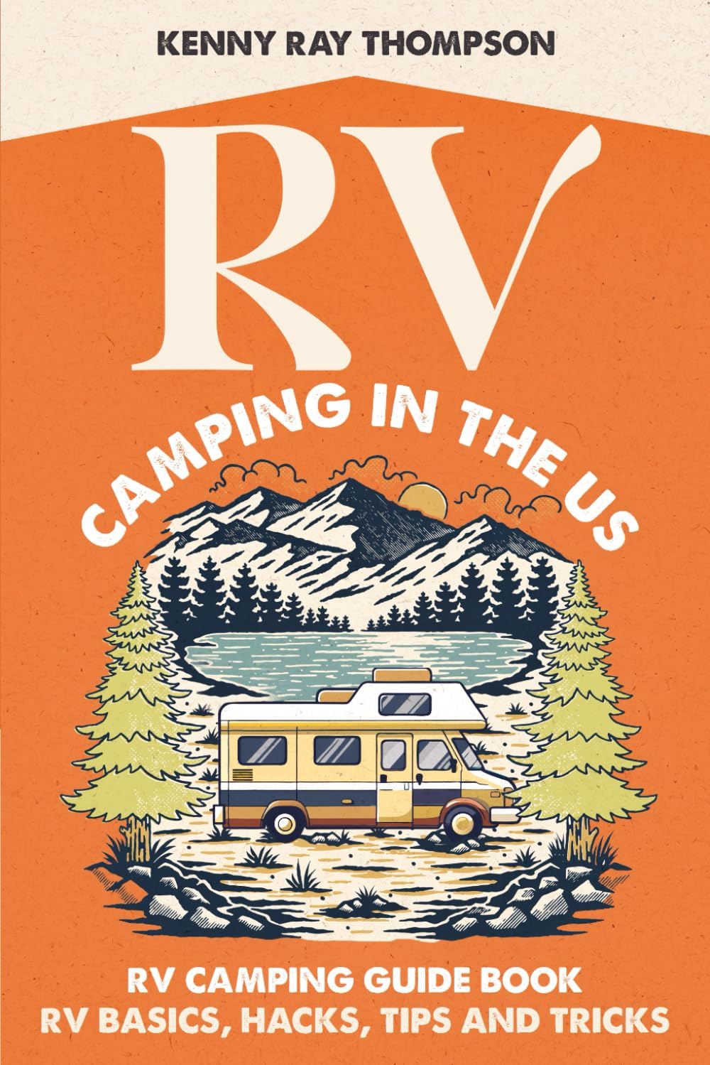 RV Camping in the US: RV Camping Guidebook - RV Basics, Hacks, Tips and Tricks