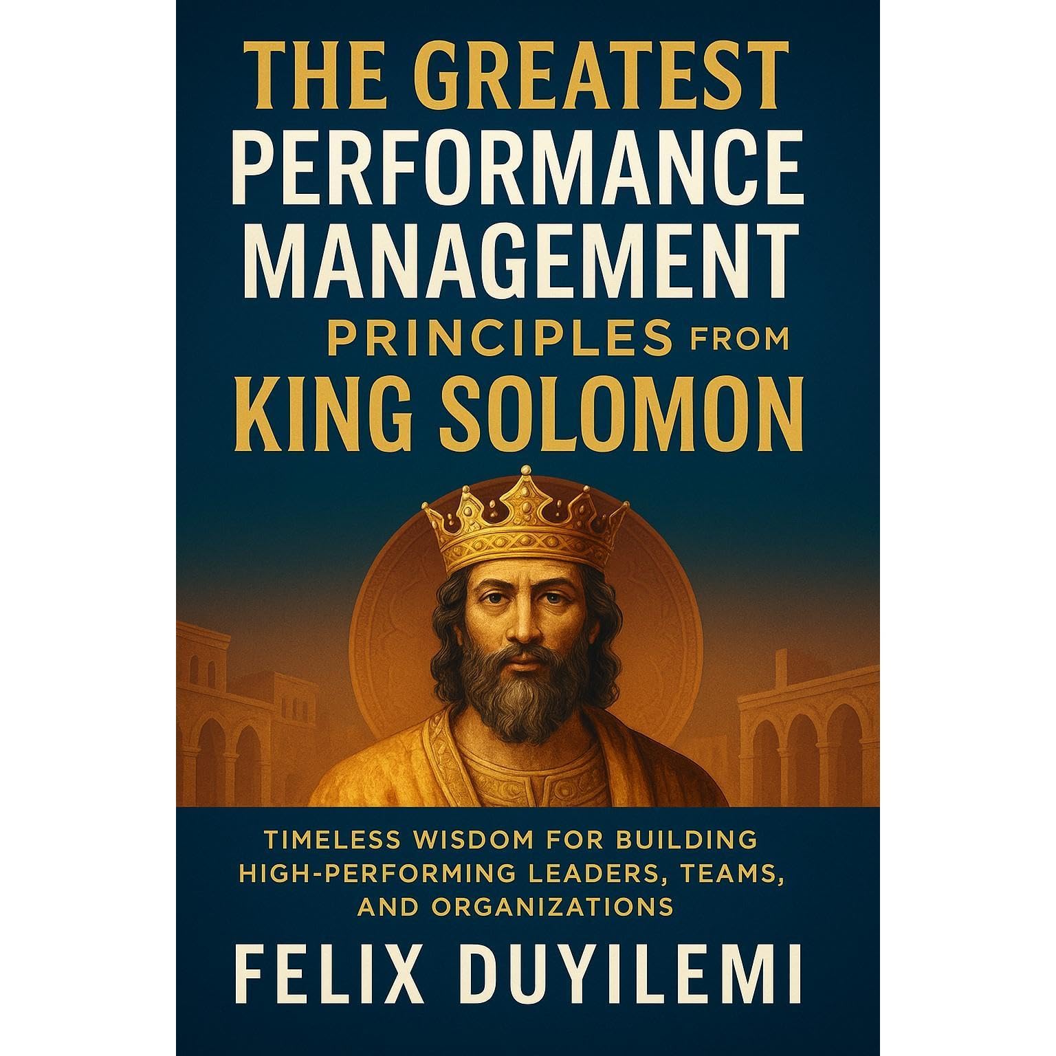 The Greatest Performance Management Principles from King Solomon