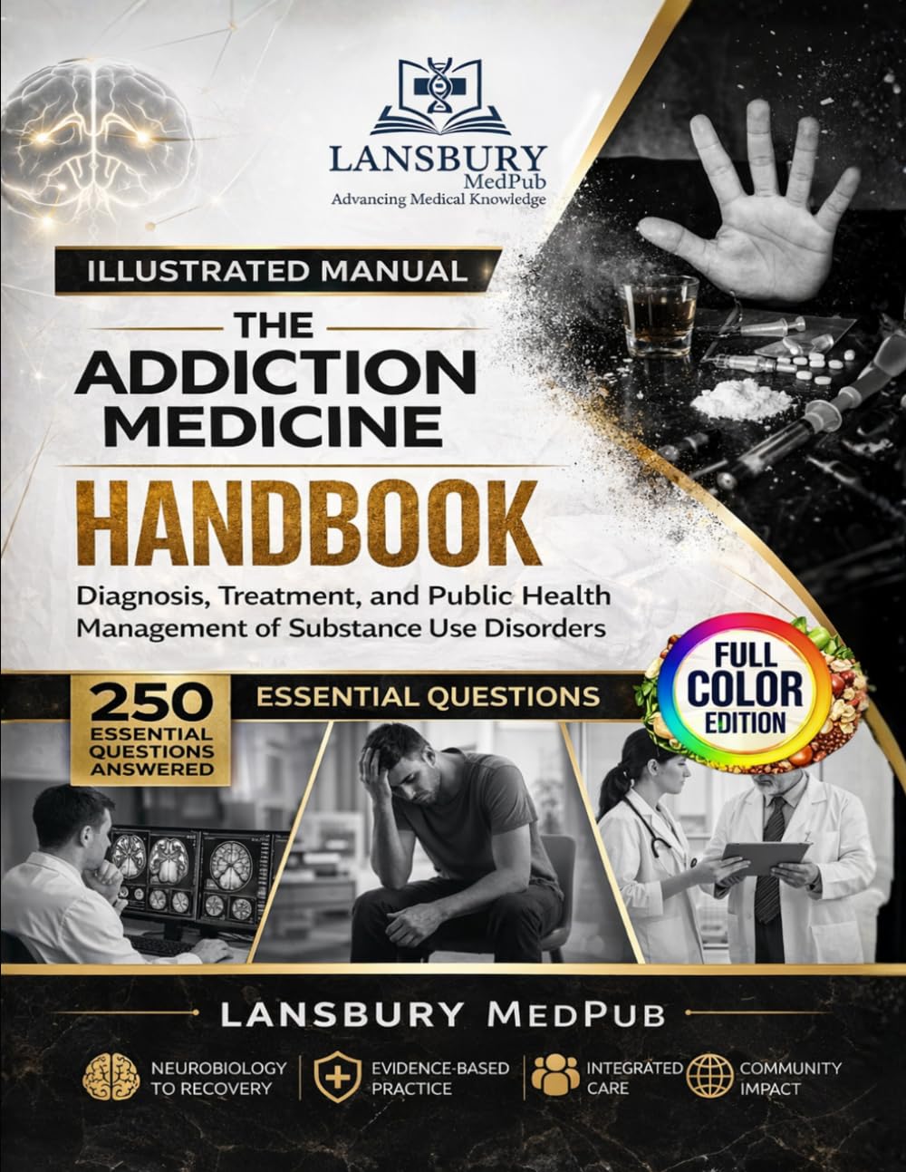 THE ADDICTIONS MEDICINE HANDBOOK: Diagnosis, Treatment, and Public Health Management of Substance Use Disorders 250 Essential Questions Answered
