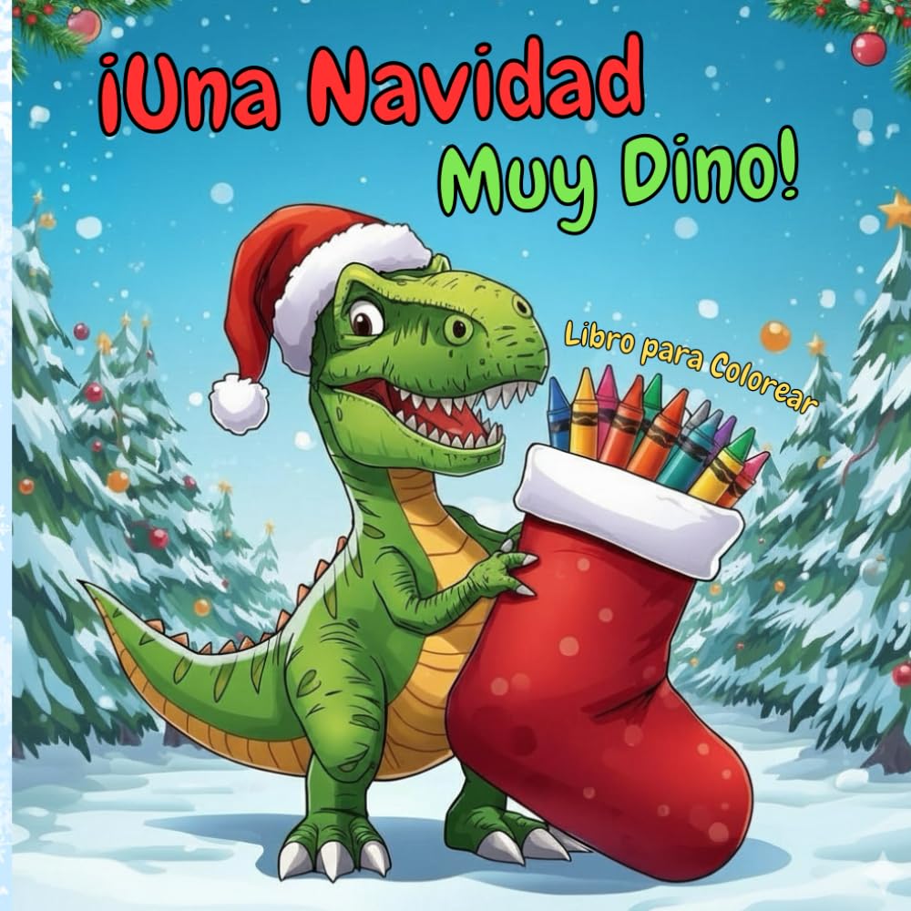 ¡Una Navidad Muy Dino!: Libro de colorear para niños 6+: Dinosaurios divertidos y adorables, escenas navideñas, copos de nieve y regalos – El mejor regalo de Navidad para niños y niñas