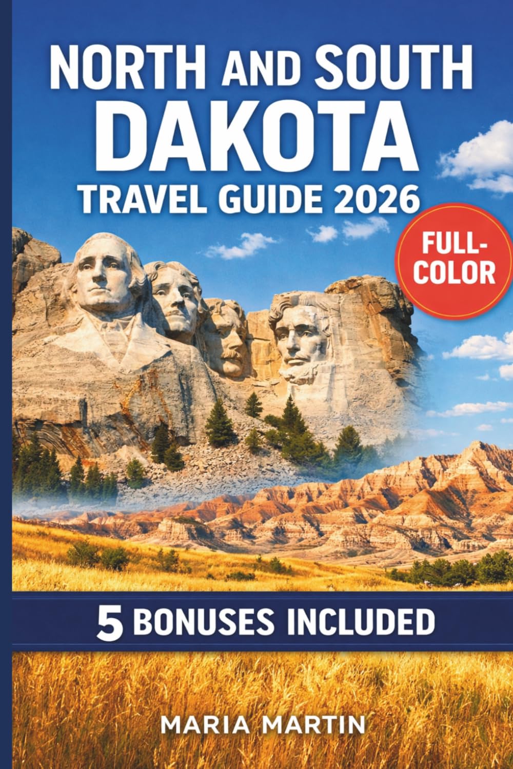 NORTH AND SOUTH DAKOTA TRAVEL GUIDE 2026: Mount Rushmore, Badlands, Black Hills, Theodore Roosevelt National Park | Scenic Drives, Native Heritage, Road Trip Itineraries, and Local Food