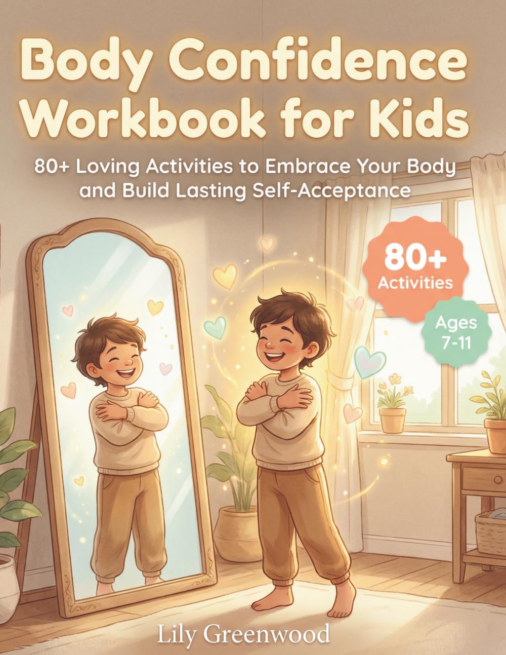 Body Confidence Workbook for Kids: 80+ Loving Activities to Embrace Your Body and Build Lasting Self-Acceptance (Ages 7-11)