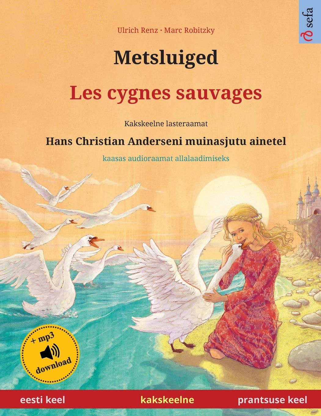 Metsluiged - Les cygnes sauvages (eesti keel - prantsuse keel): Kakskeelne lasteraamat, Hans Christian Anderseni muinasjutu ainetel, kaasas ... Books in Two Languages) (Estonian Edition)