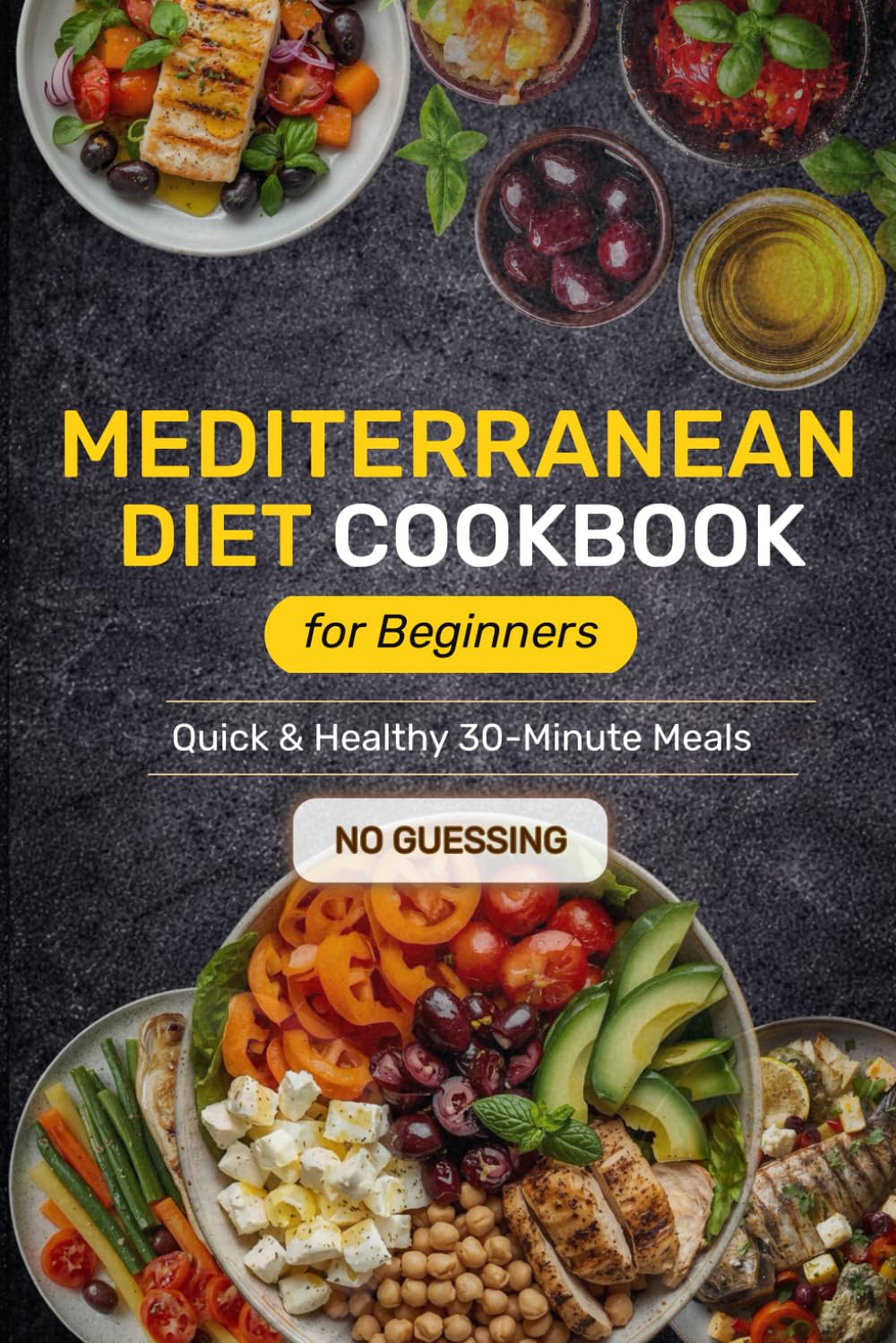 Super Easy Mediterranean Diet Cookbook for Beginners: Quick & Healthy 30-Minute Meals Anyone Can Make for Stress-Free Weight Loss and Vitality