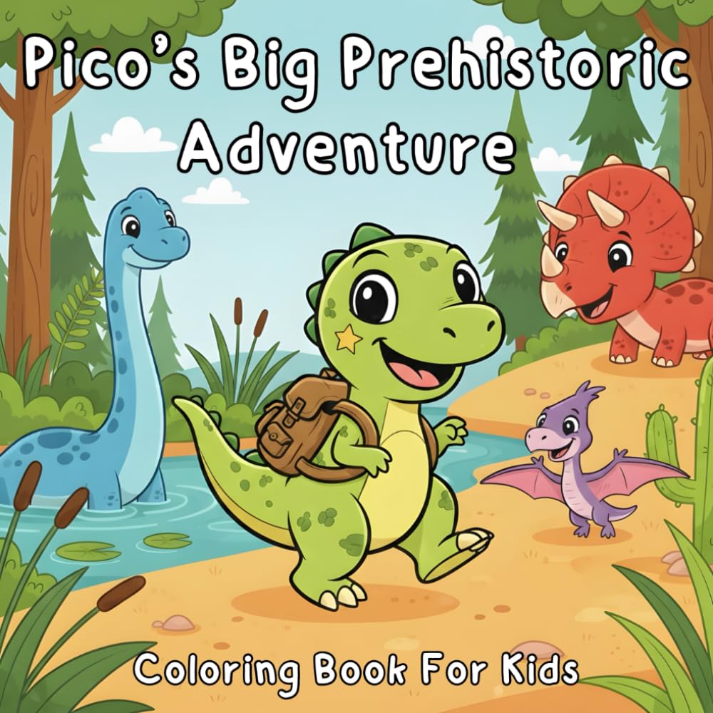 Pico’s Big Prehistoric Adventure: A Coloring Journey Through Dino Worlds and Friendship (Dinosaurs for Kids)