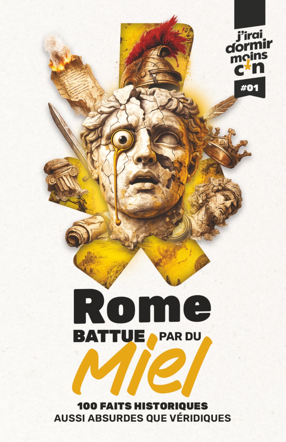 Rome battue par du miel: 100 faits historiques aussi absurdes que véridiques (J’irai dormir moins c*n)