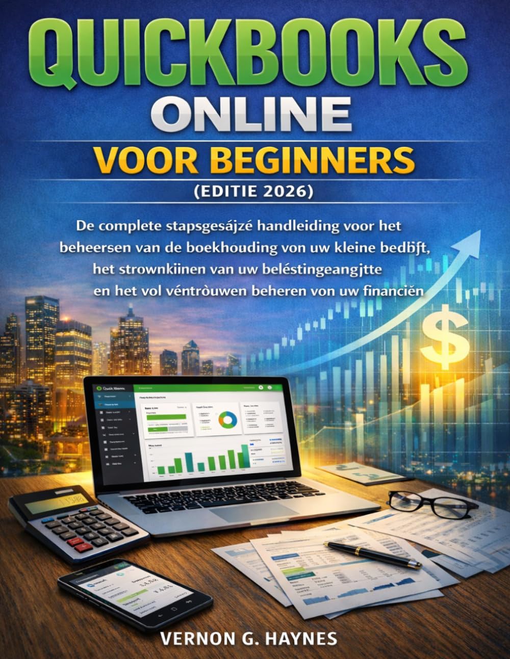 QUICKBOOKS ONLINE VOOR BEGINNERS (EDITIE 2026): De complete stapsgewijze handleiding voor het beheersen van de boekhouding van uw kleine bedrijf, het ... het vol vertrouwen beheren van uw financiën